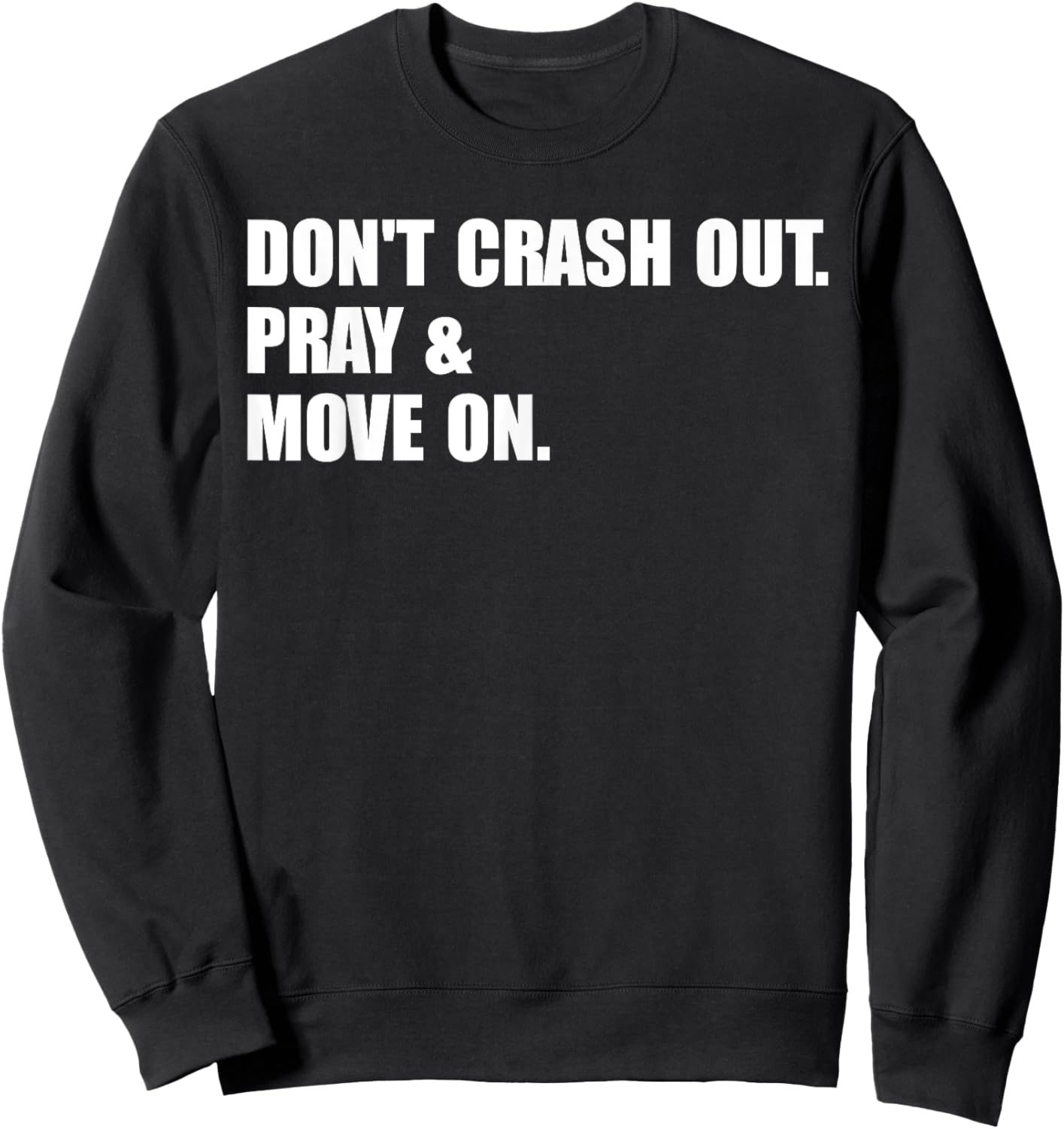 Don't Crash Out. Pray & Move On. Sweatshirt - Sweatshirt | Black