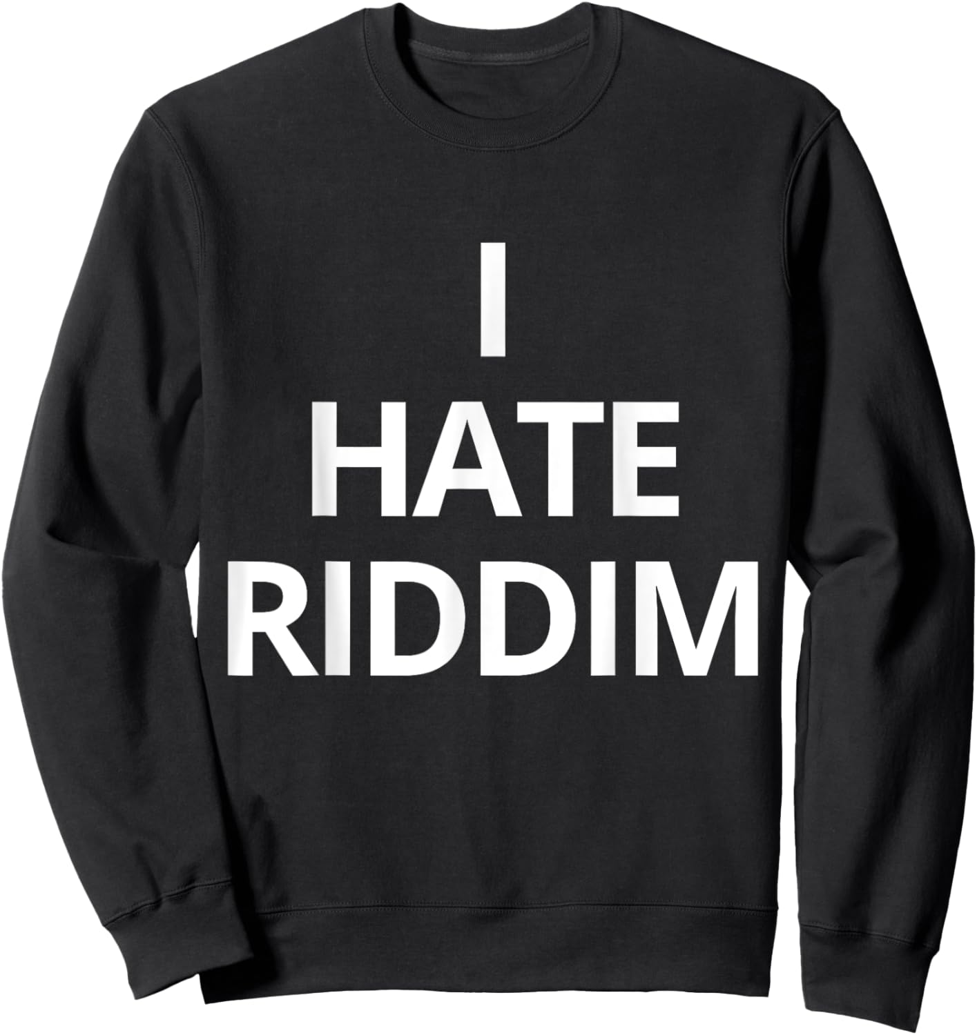 I Hate Riddim -Adults Black Solid Humor Trendy Small Sweatshirt - Sweatshirt | Black
