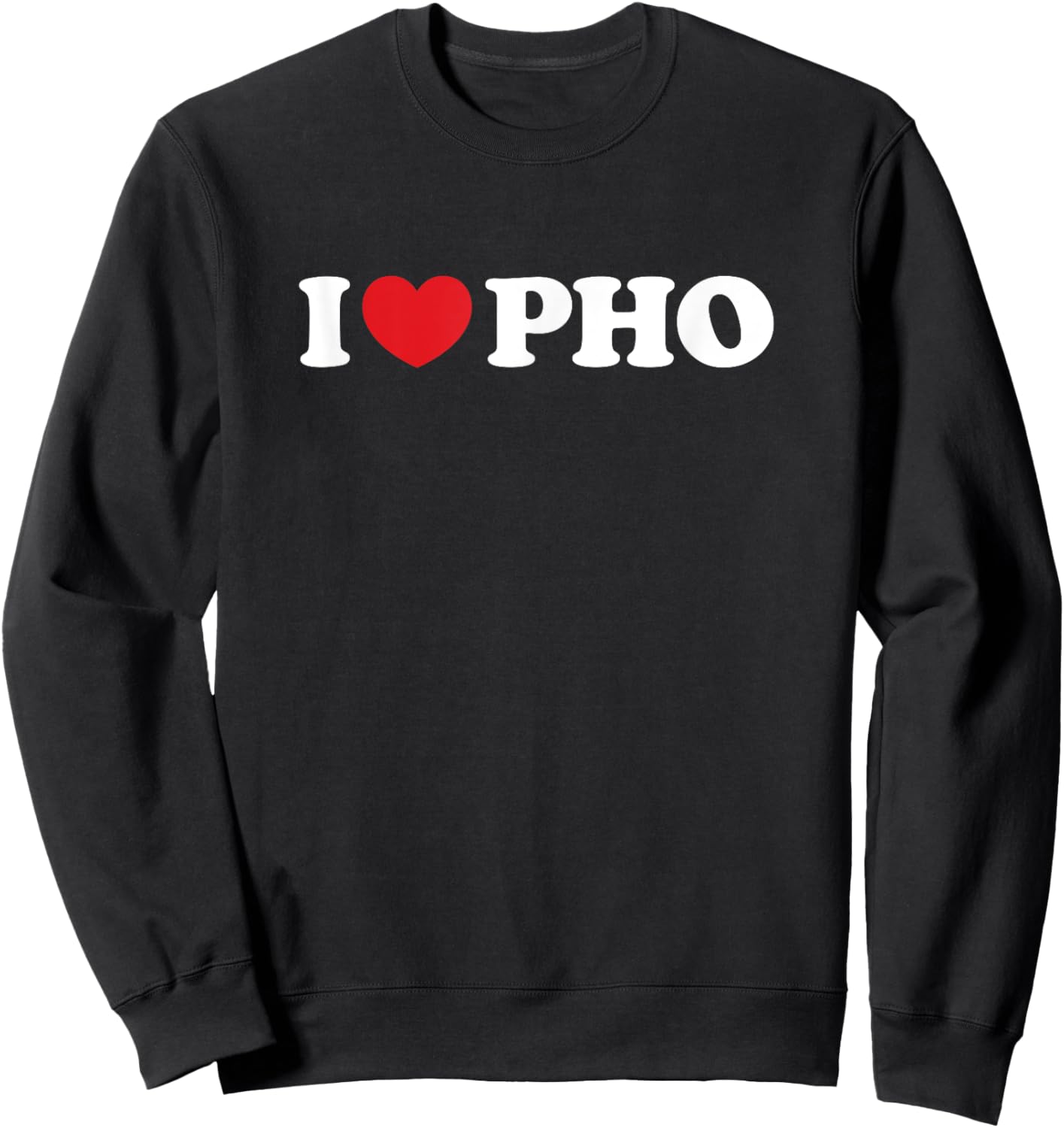 I Love Pho I Heart Pho Sweatshirt - Sweatshirt | Black