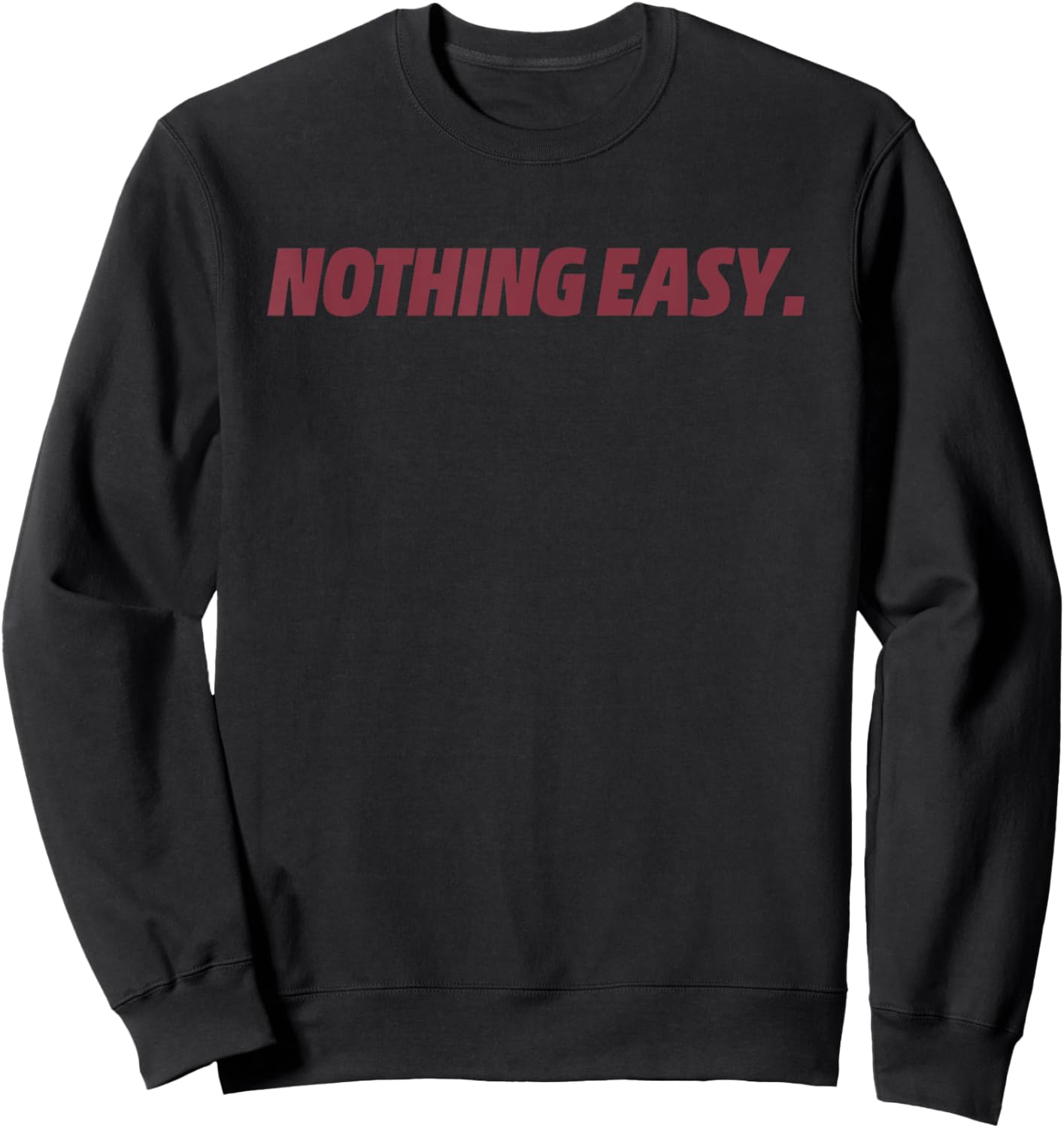 Nothing Easy Motivational Short Quote Sport Spirit Sweatshirt - Sweatshirt | Black