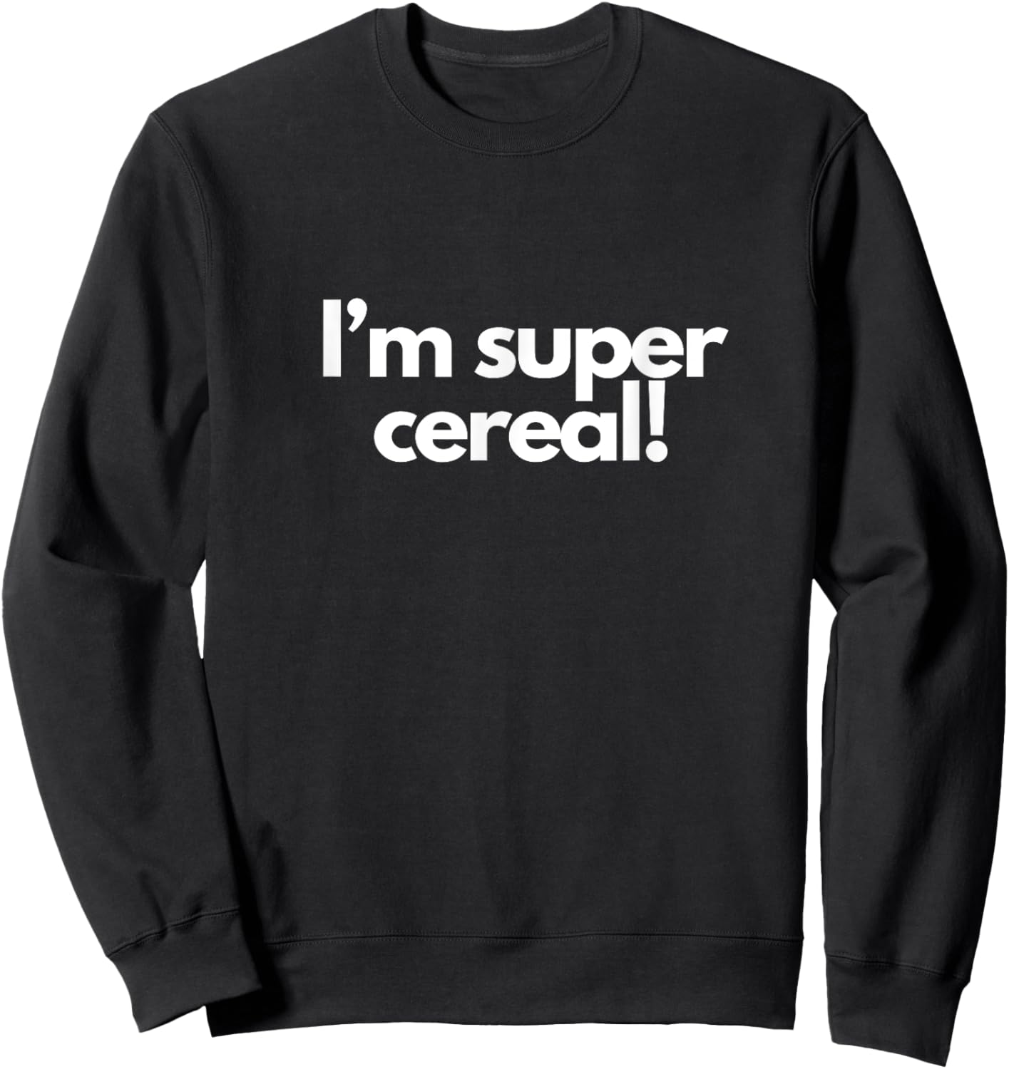 I’m super cereal! Sweatshirt - Sweatshirt | Black