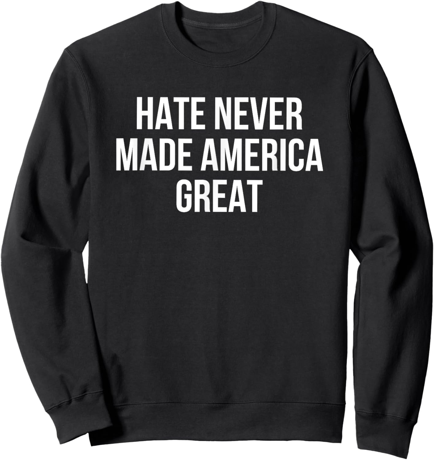 Hate Never Made America Great Sweatshirt - Sweatshirt | Black