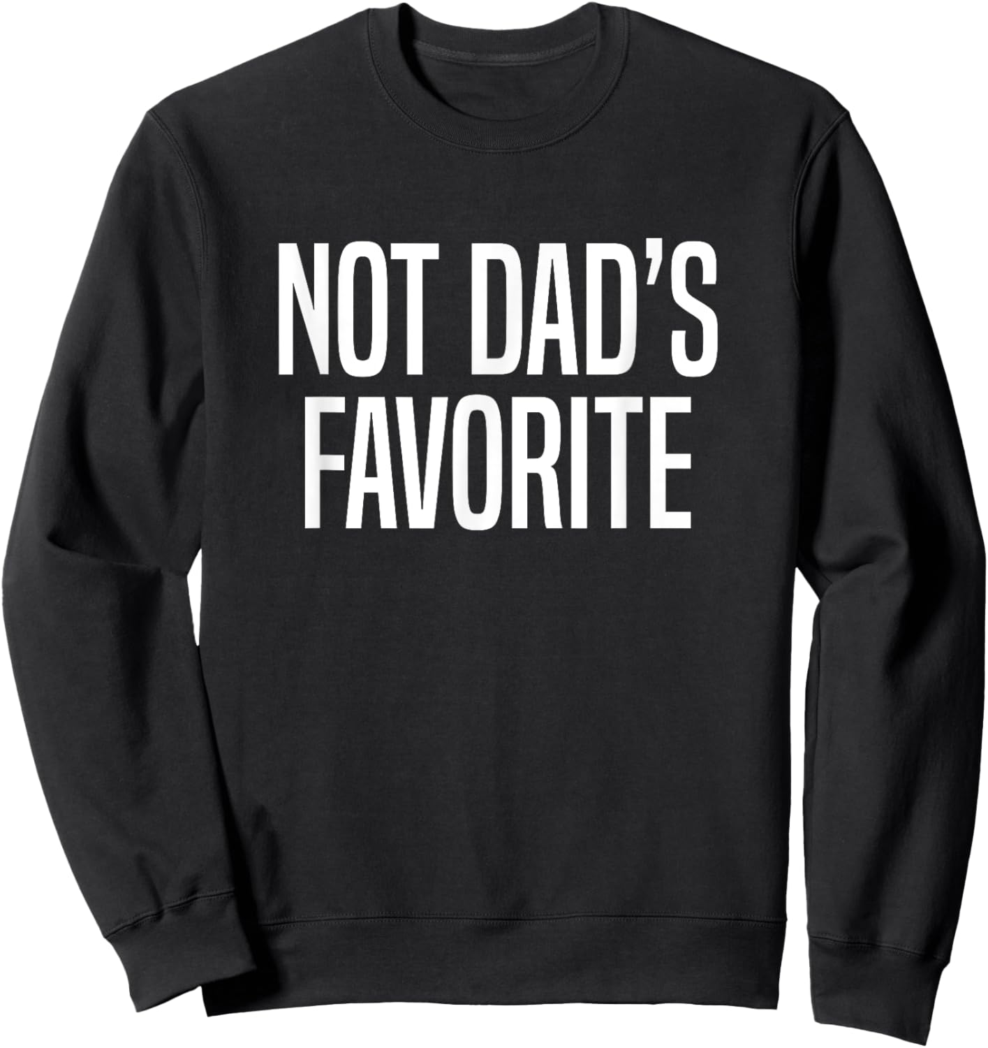 Not Dad’s Favorite Sweatshirt - Sweatshirt | Black