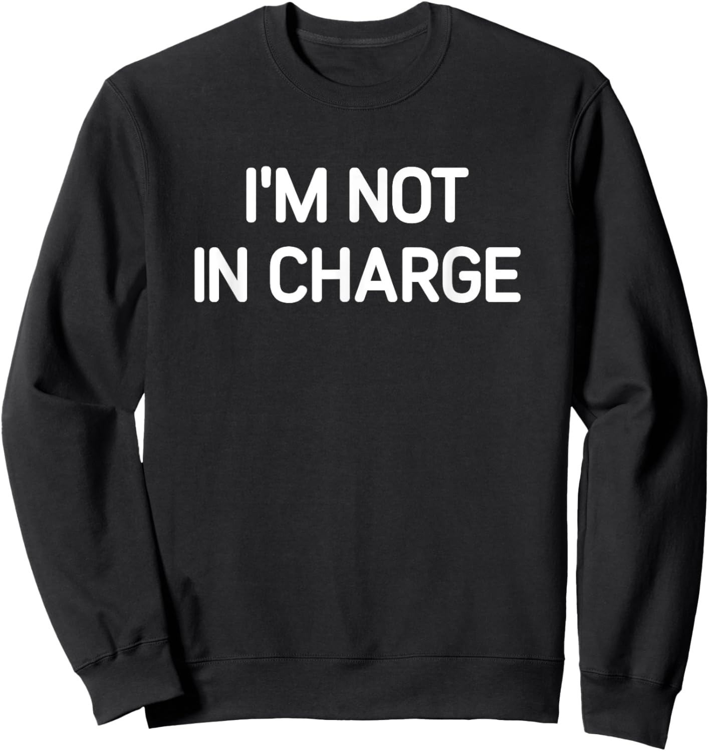I'm Not In Charge, Gag Gifts -Adults Black Small Sarcastic Sweatshirt - Sweatshirt | Black