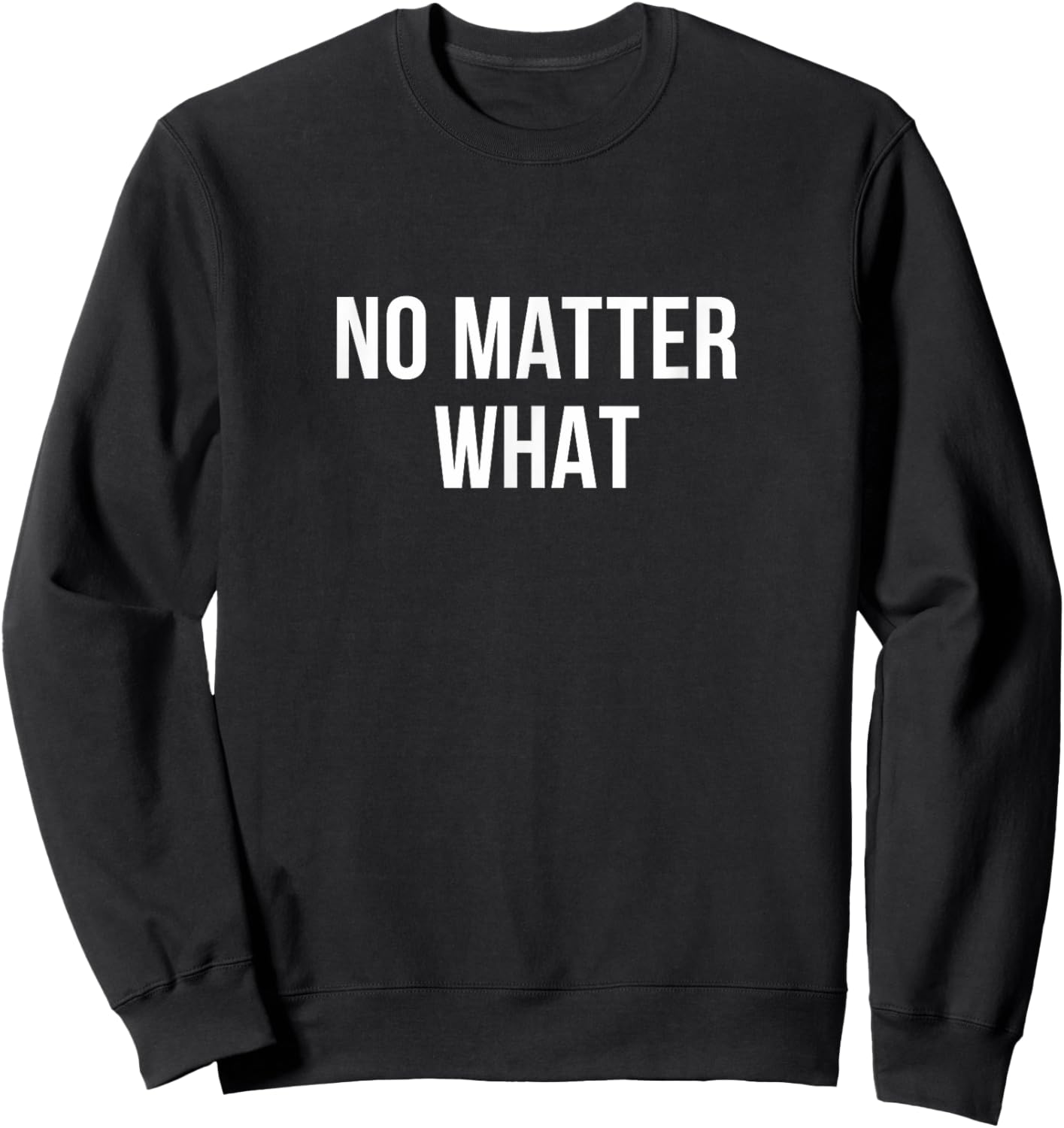 No Matter What Sweatshirt - Sweatshirt | Black