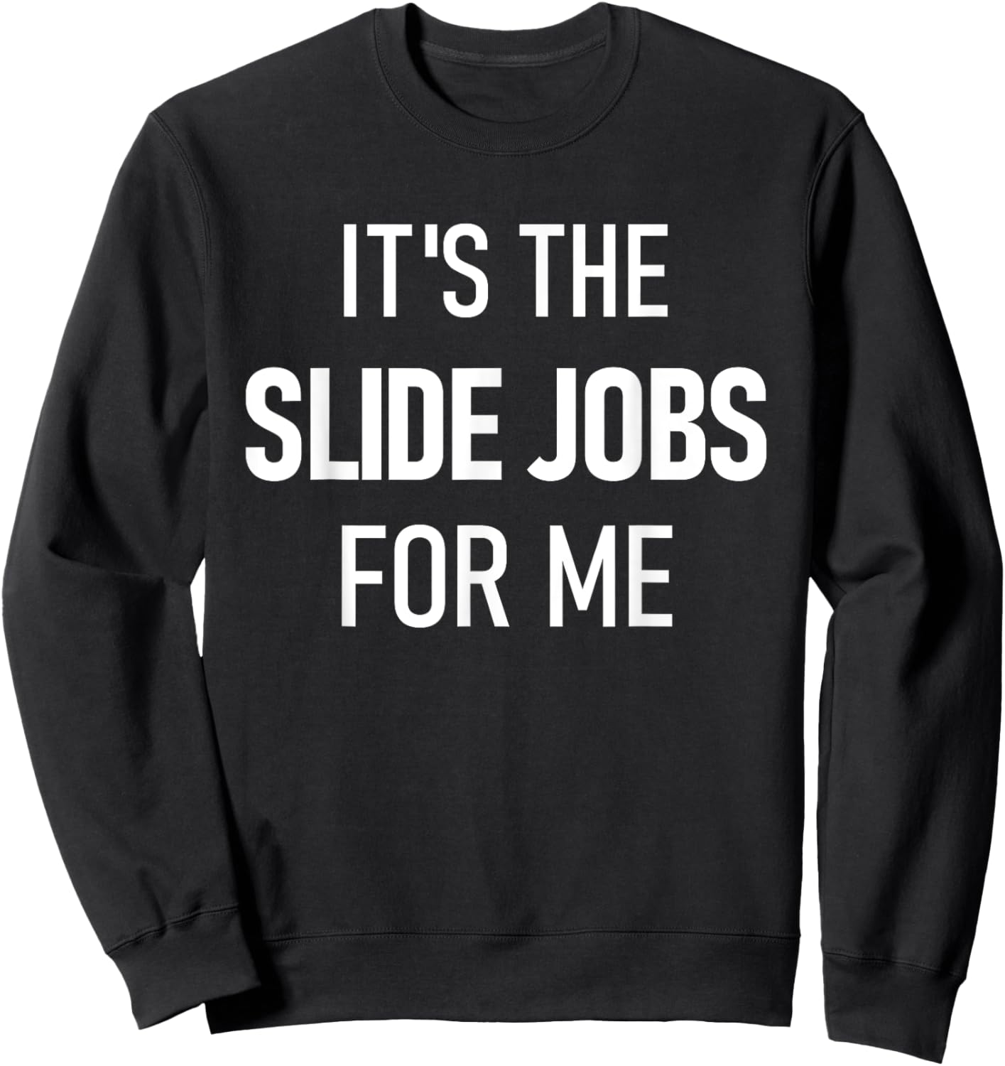 Dirt Track Racing Funny Apparel It's The Slide Jobs For Me Sweatshirt - Sweatshirt | Black
