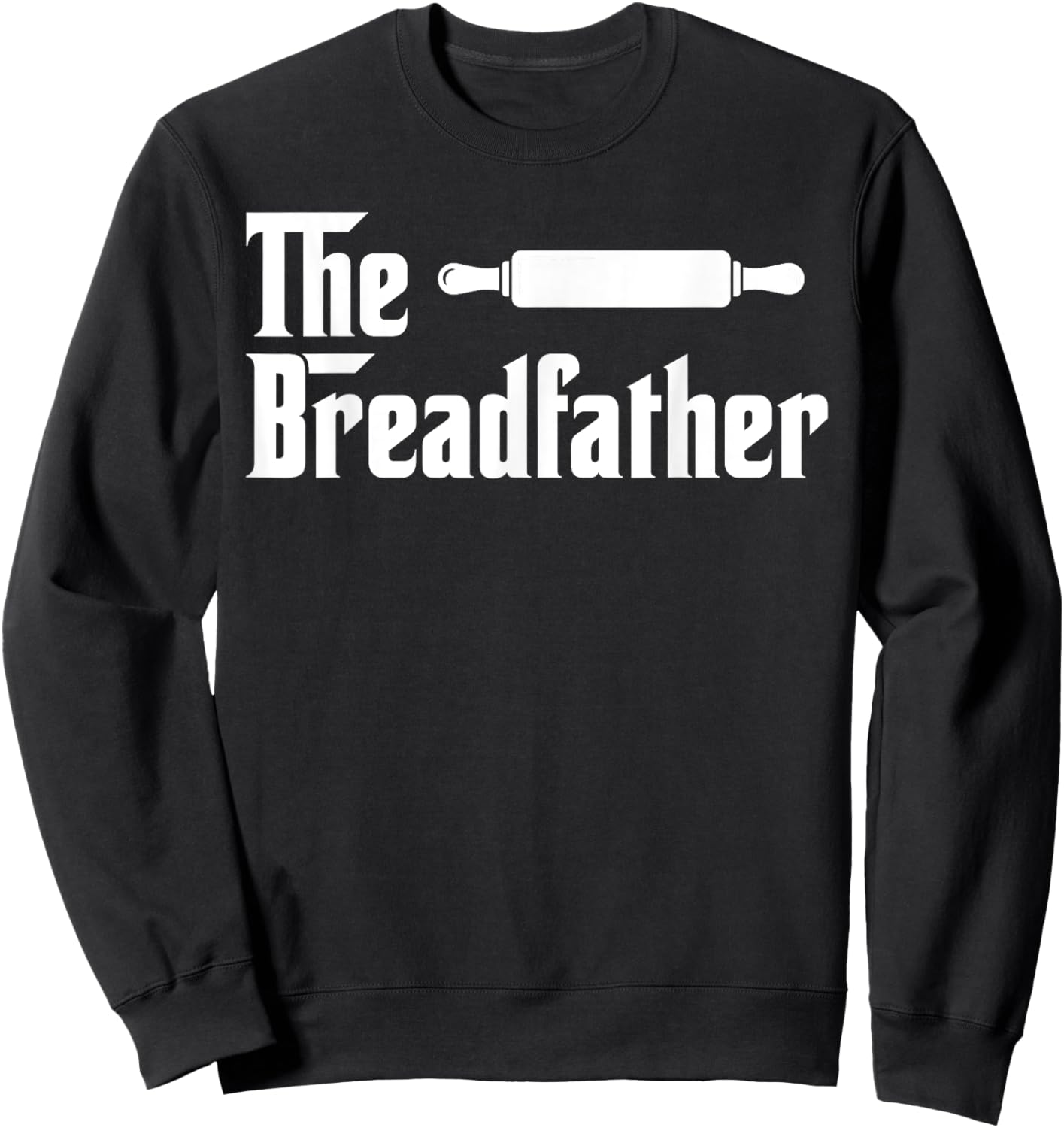 The Bread Father Funny Baker Sweatshirt - Sweatshirt | Black