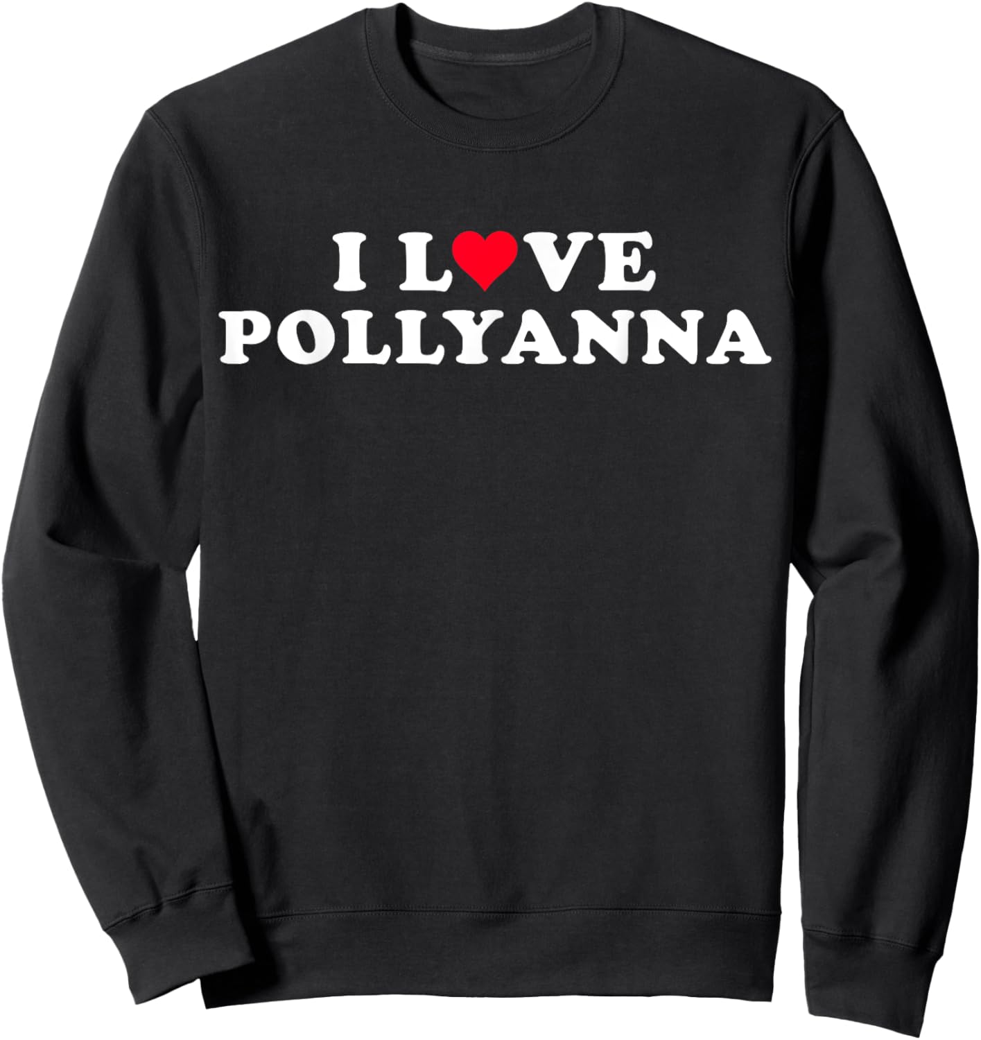 I Love Pollyanna Girlfriend & Boyfriend Pollyanna Name Sweatshirt - Sweatshirt | Black