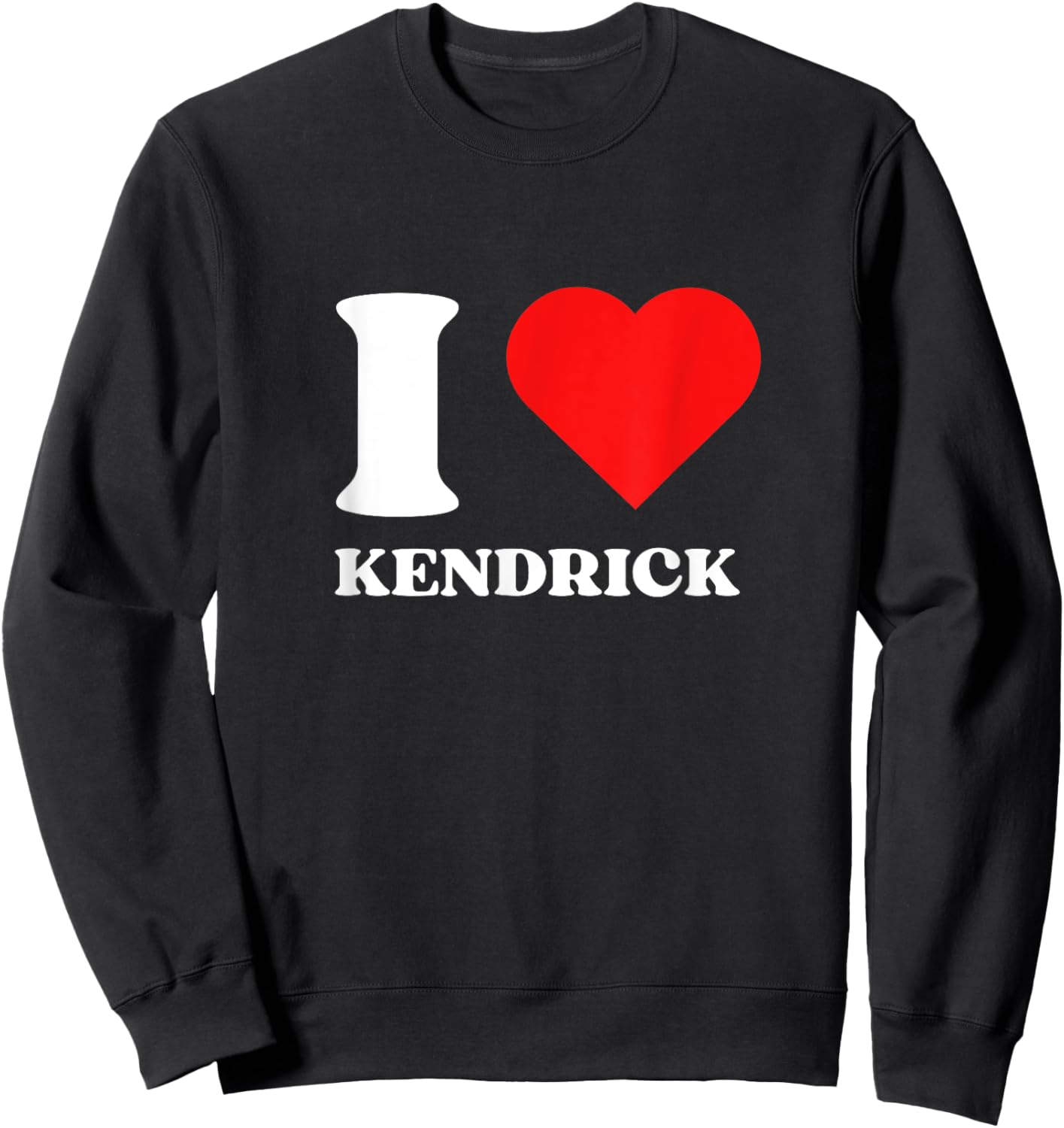 I Love Kendrick I Heart Kendrick Name Y2k Valentines Day Sweatshirt - Sweatshirt | Black