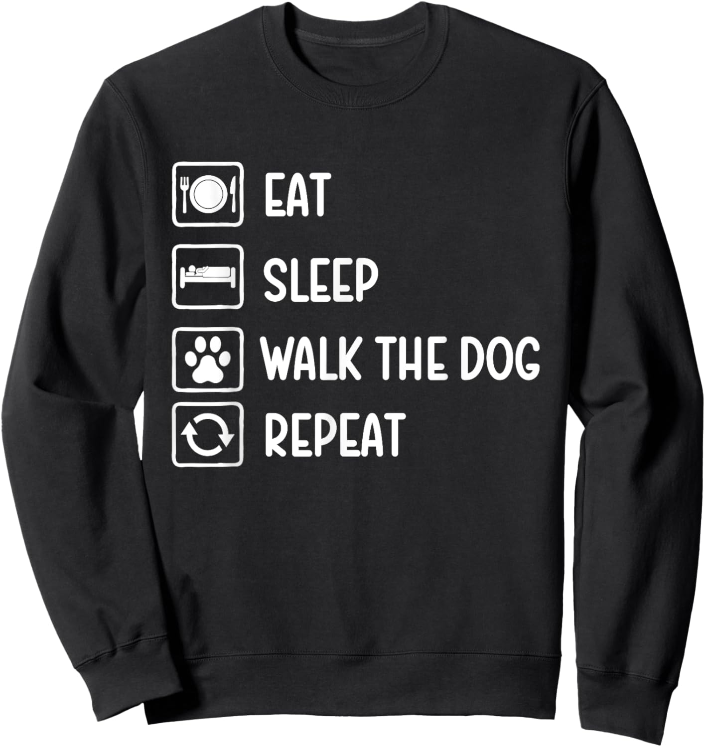Eat Sleep Walk The Dog Repeat - Dog Lover Dog Owner Sweatshirt - Sweatshirt | Black