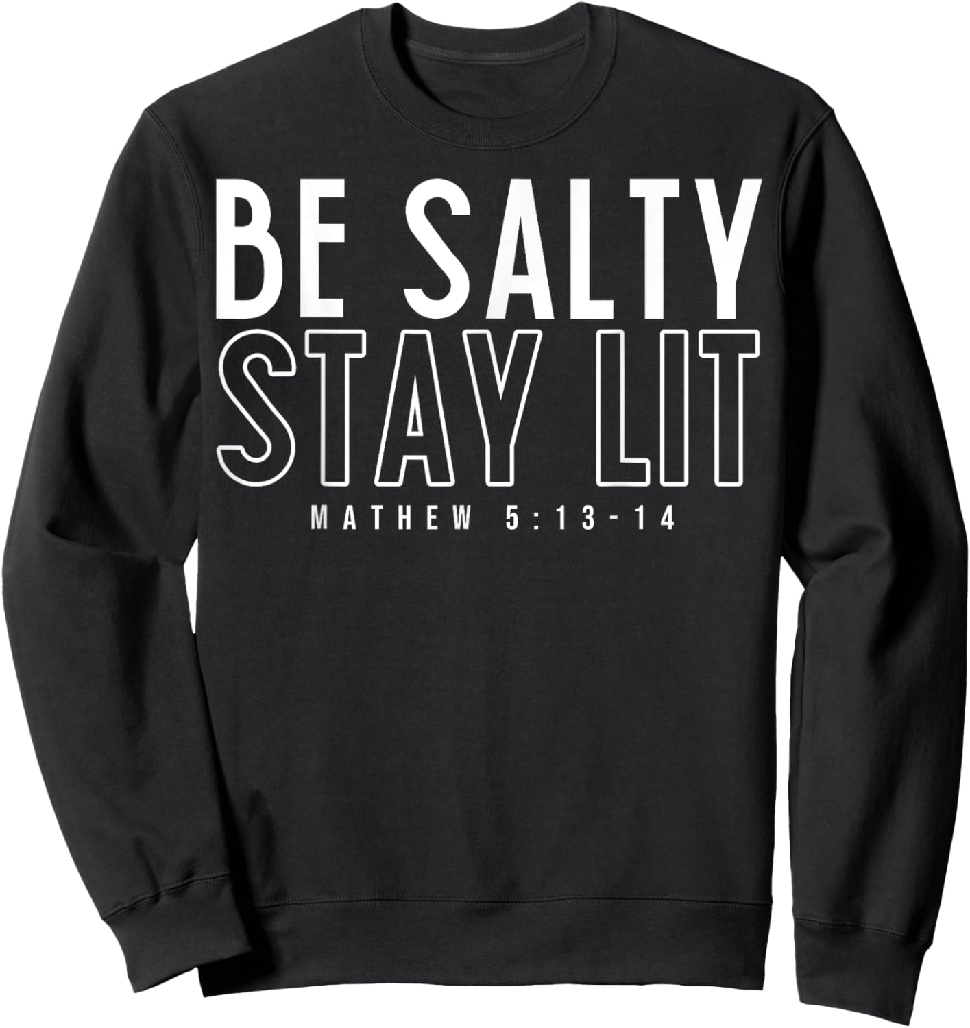 Be Salty Stay Lit Matthew 5:13-14 Sweatshirt - Sweatshirt | Black