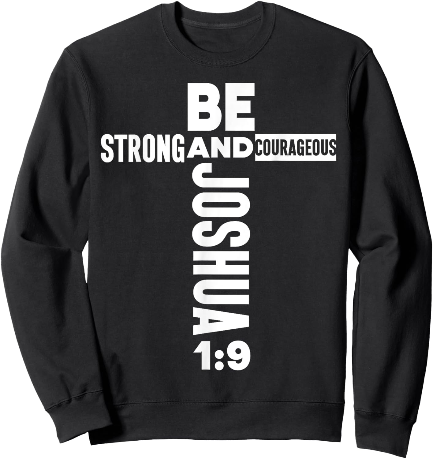 Christian Bible Verse Faith God Be Strong Joshua 1:9 Be Sweatshirt - Sweatshirt | Black