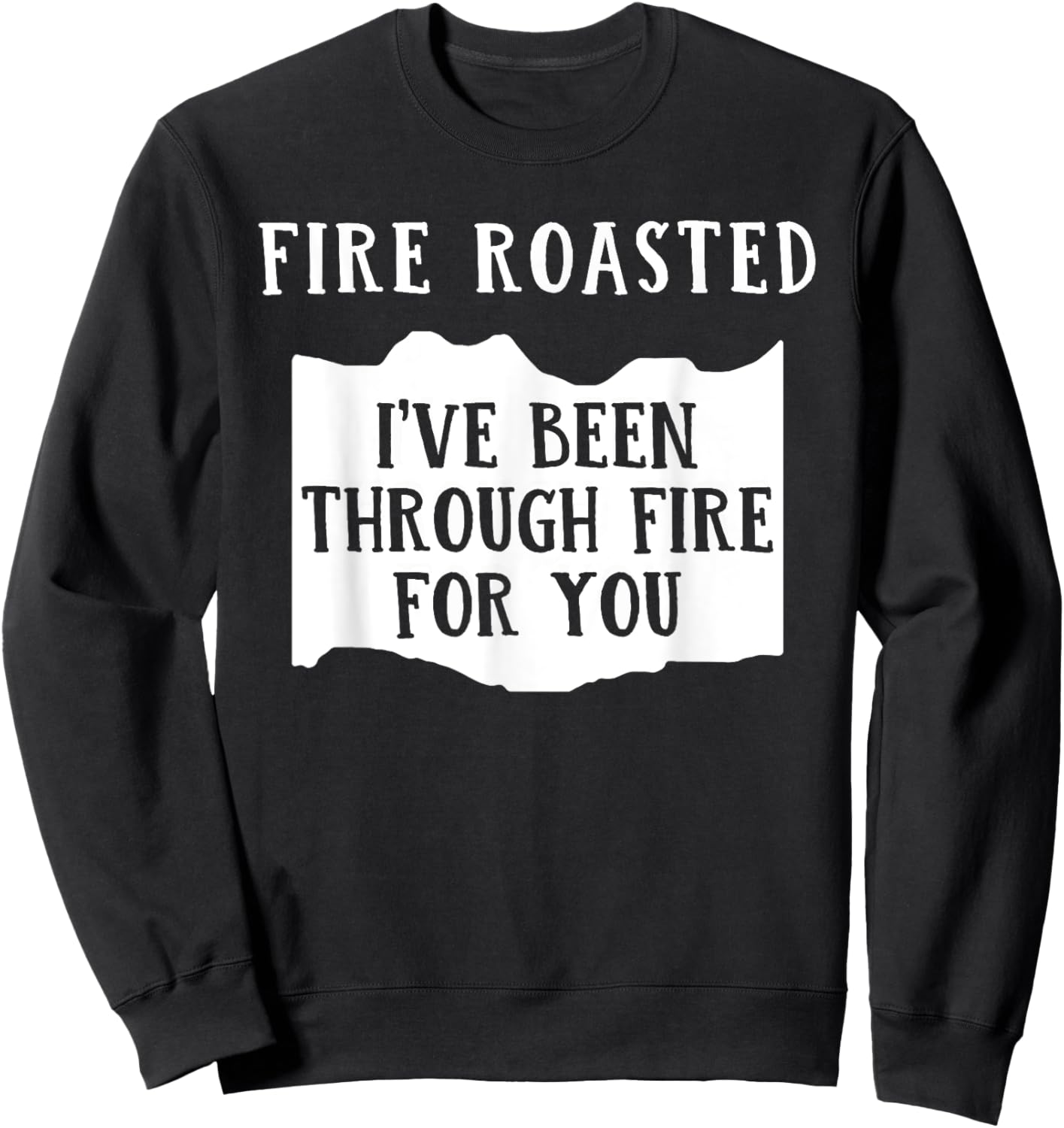 Fire Roasted I've Been Through Free For You Saying Sweatshirt - Sweatshirt | Black