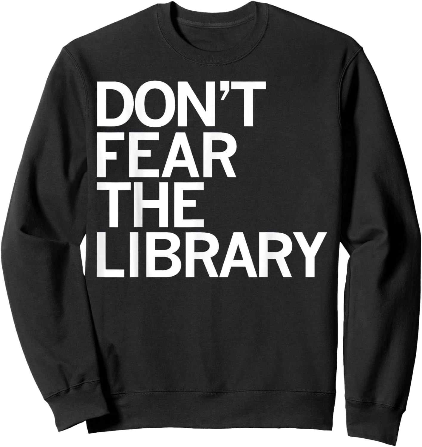 Don't Fear The Library Funny Book Lover Sweatshirt - Sweatshirt | Black