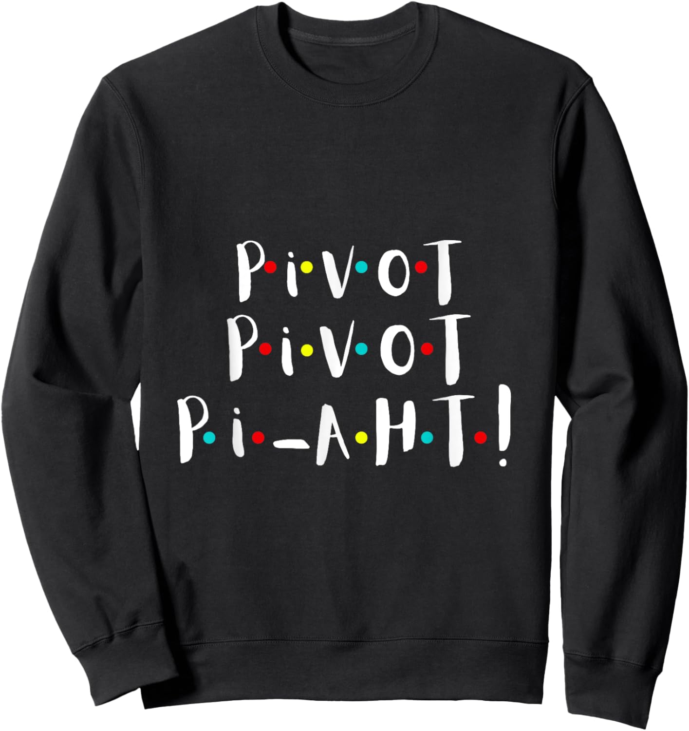 Women n Girls Pivot Funny Cute Graphic T Theme Party s Sweatshirt - Sweatshirt | Black