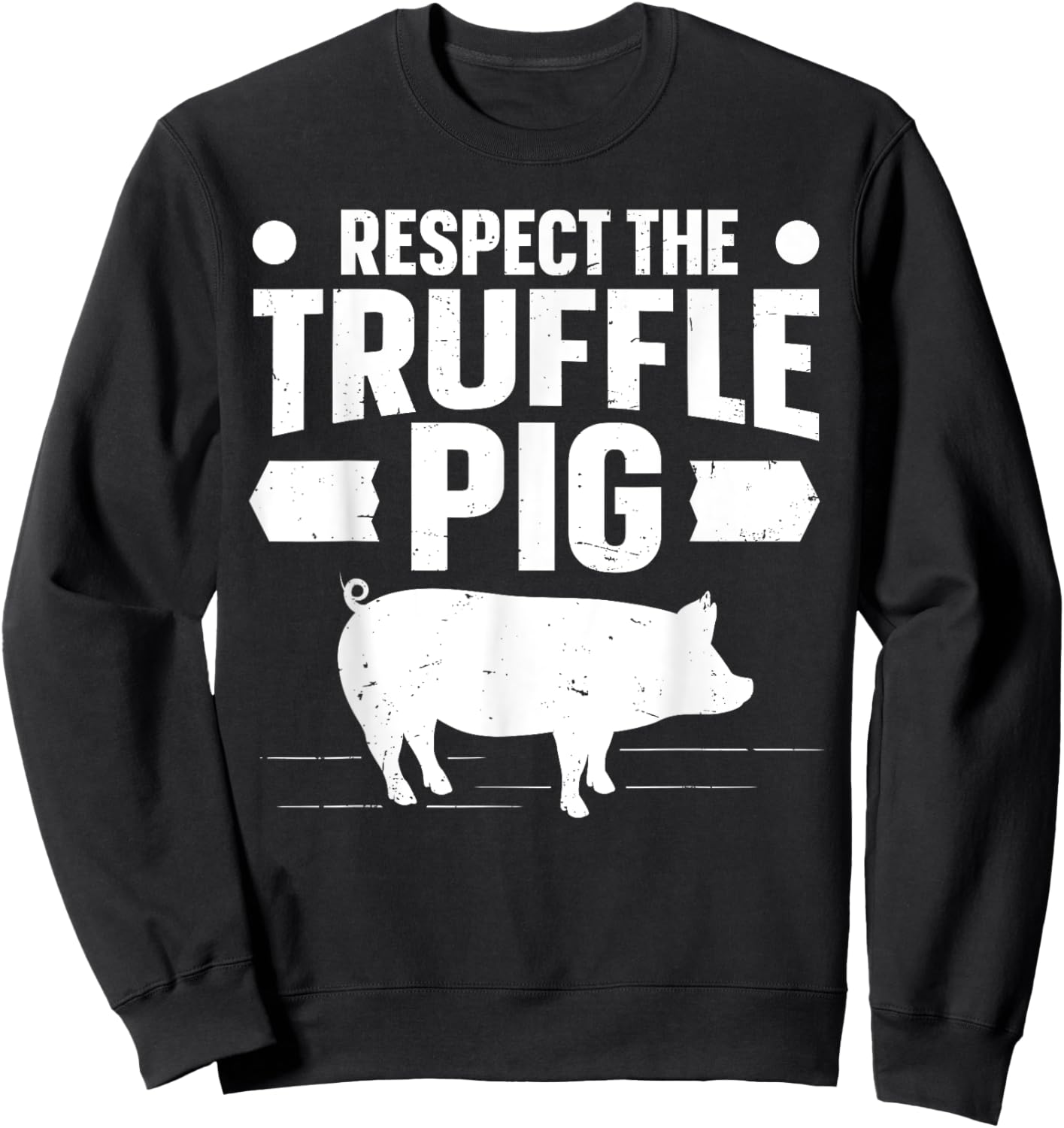 Respect the truffle pig Quote for a Truffle Hunter Sweatshirt - Sweatshirt | Black