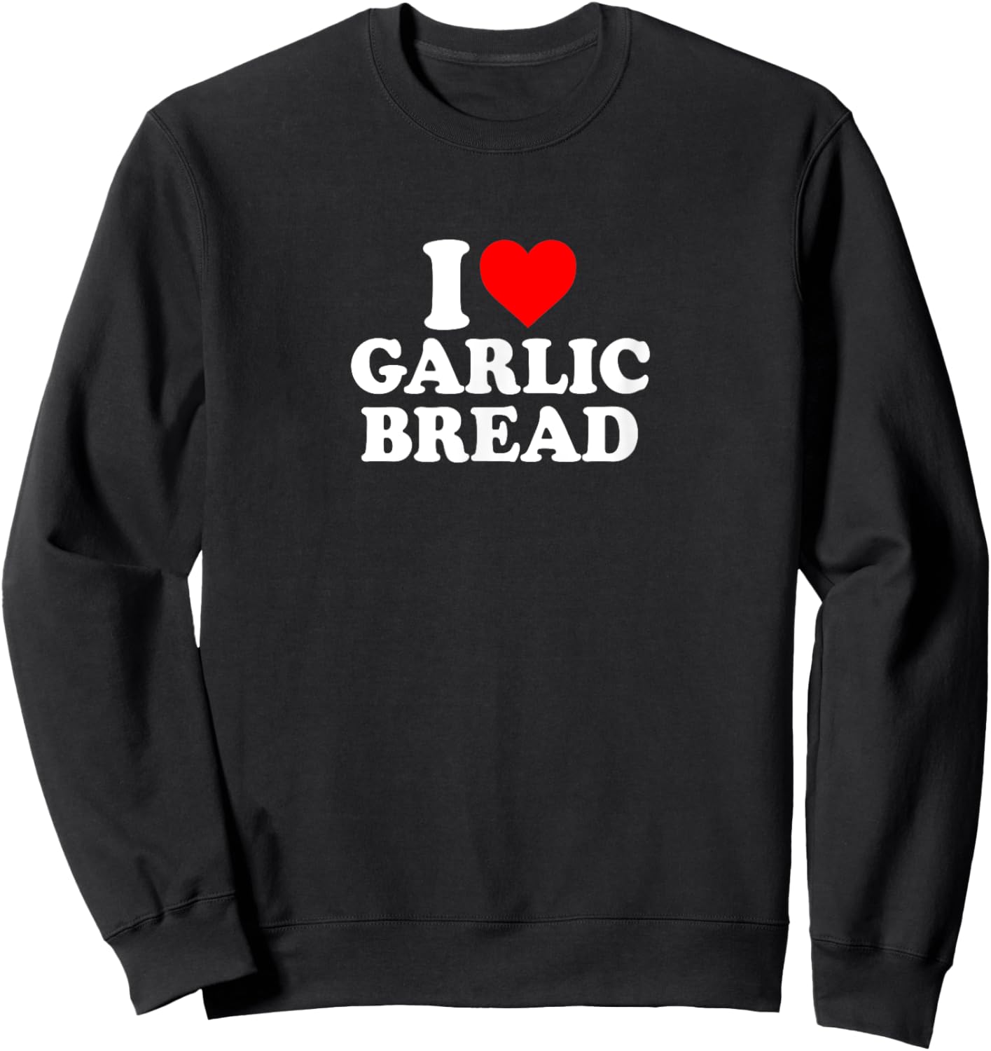 I Love Heart Garlic Bread Simple Cute Funny Garlicbread Sweatshirt - Sweatshirt | Black