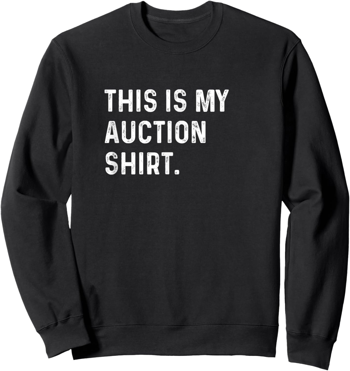 This Is My Auction Shirt - Storage Units Cars Trucks Junk Sweatshirt - Sweatshirt | Black