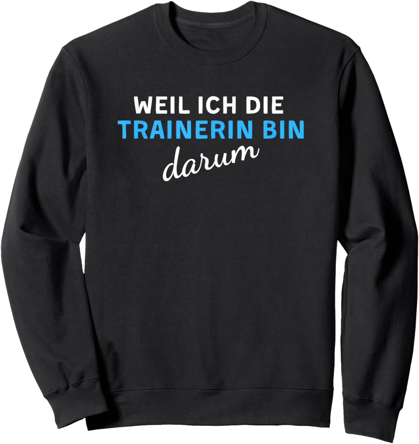 Weil Ich Die Trainerin Bin Darum Sweatshirt - Sweatshirt | Black