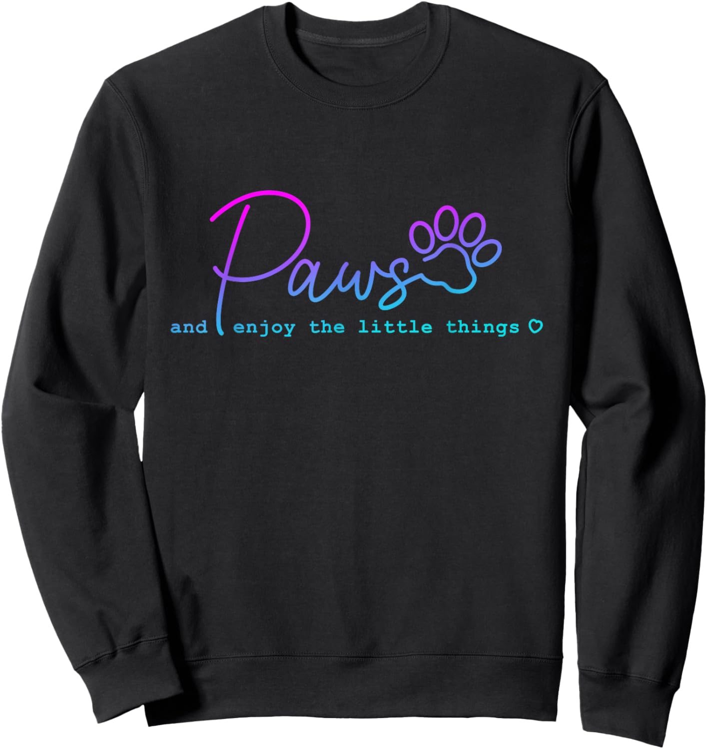 Paws And Enjoy The Little Thing funny for Dog Lover Men Women Sweatshirt - Sweatshirt | Black