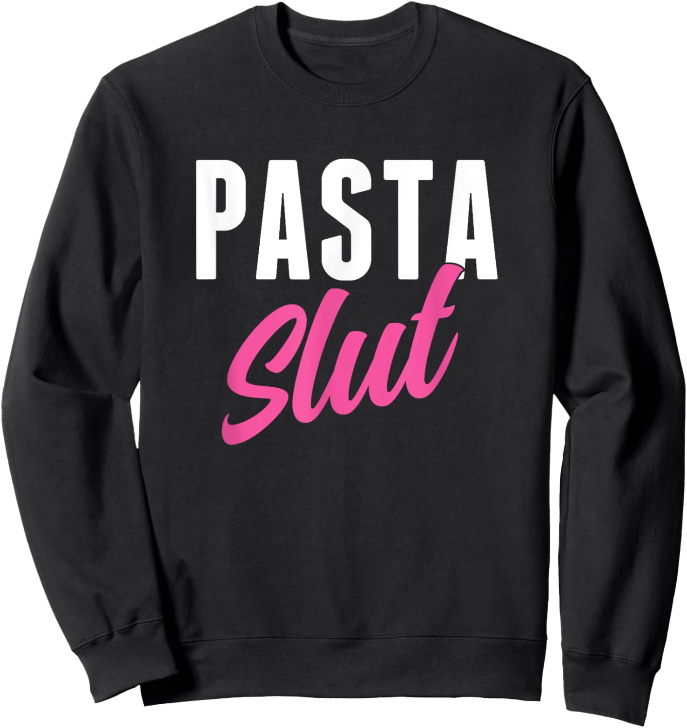 Pasta Slut Funny Pasta Lover Sweatshirt - Sweatshirt | Black