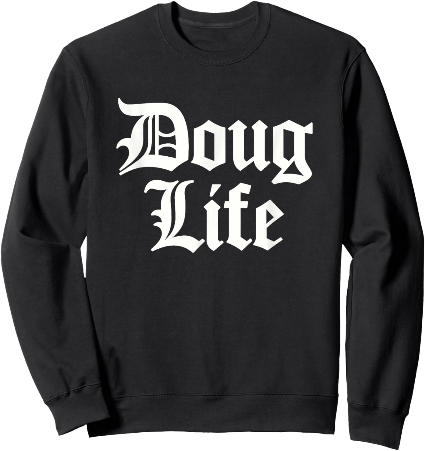Funny Doug Life Name Birthday Sweatshirt - Sweatshirt | Black