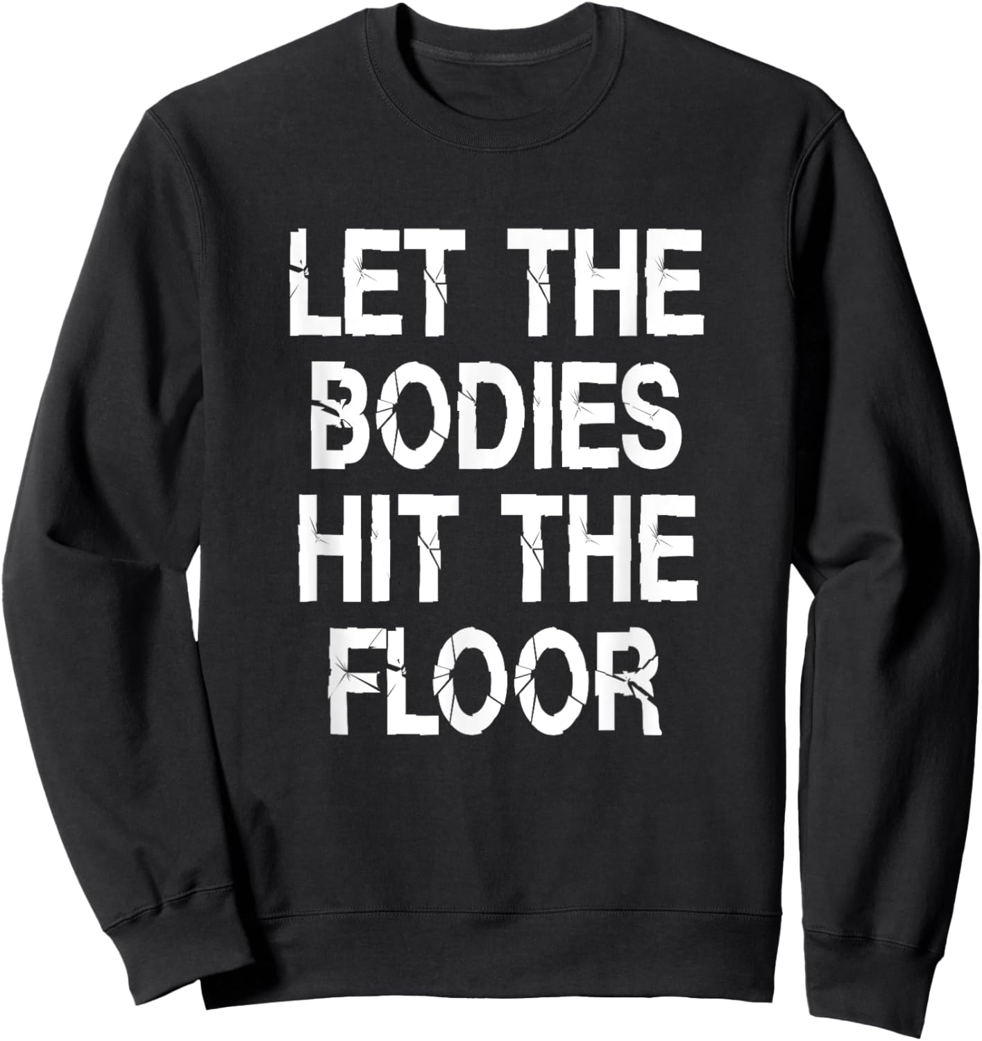 Let The Bodies Hit The Floor Saying Party Sweatshirt - Sweatshirt | Black