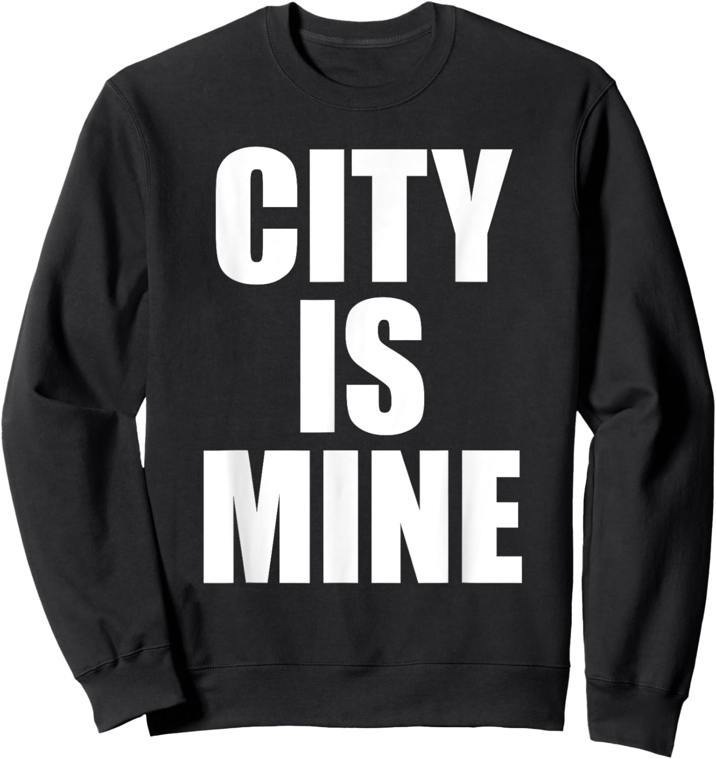 City Is Mine Funny Sweatshirt - Sweatshirt | Black