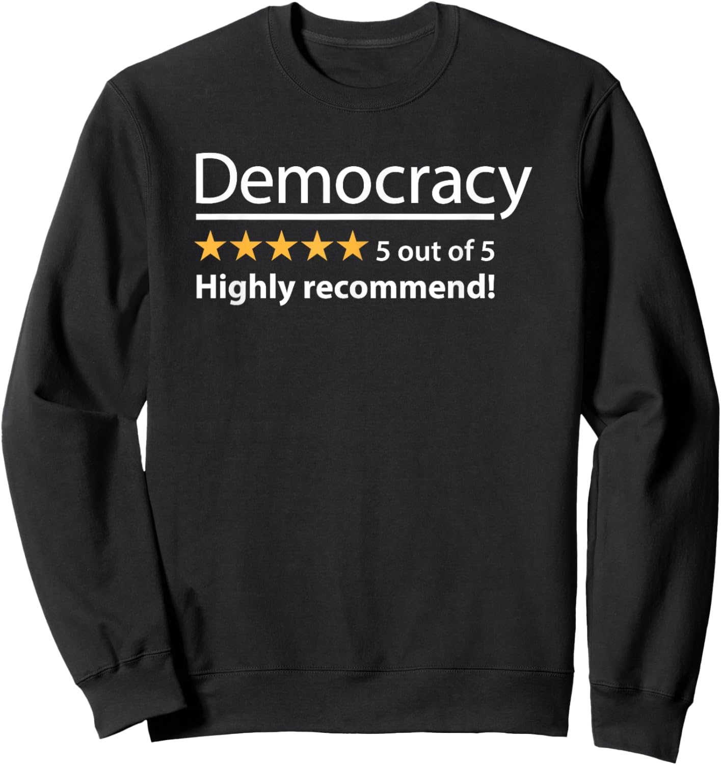 Democracy Highly Recommend Funny Five 5 Rating Stars Sweatshirt - Sweatshirt | Black