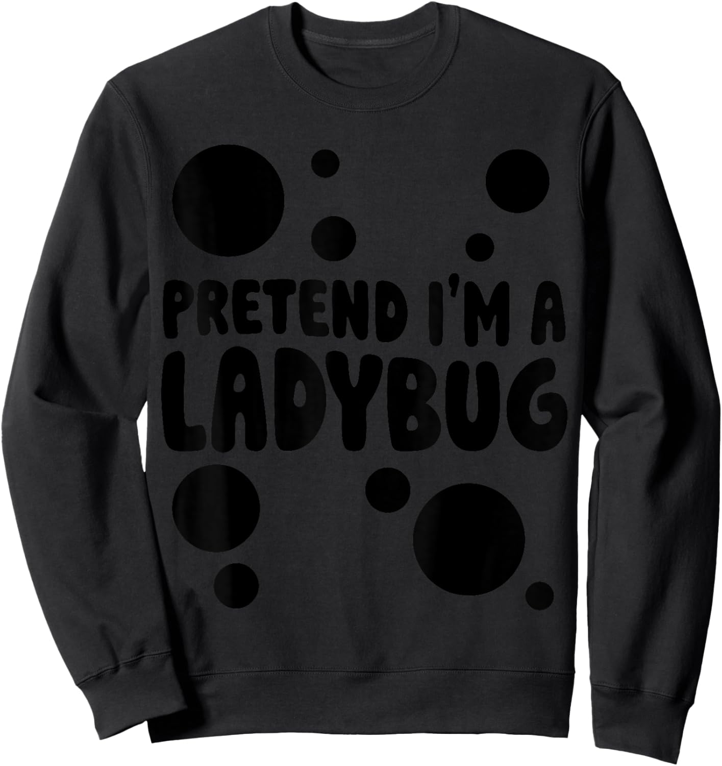 Pretend I'm a Ladybug Halloween Red Costume Men Women Boys Sweatshirt - Sweatshirt | Black