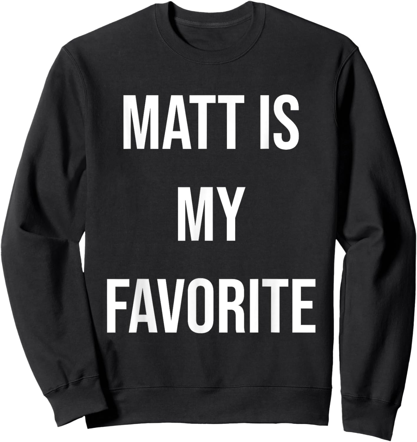 Matt Is My Favorite Sweatshirt - Sweatshirt | Black