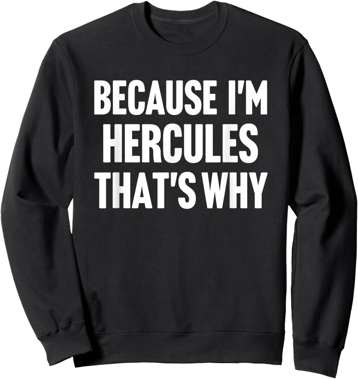 Because I'm Hercules That's Why Am Personalized Name Sweatshirt - Sweatshirt | Black