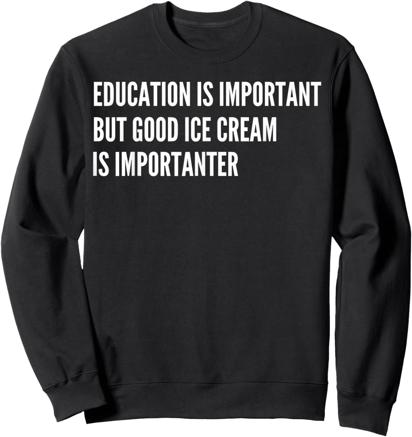 Education is Important - But Good Ice Cream is Importanter Sweatshirt - Sweatshirt | Black