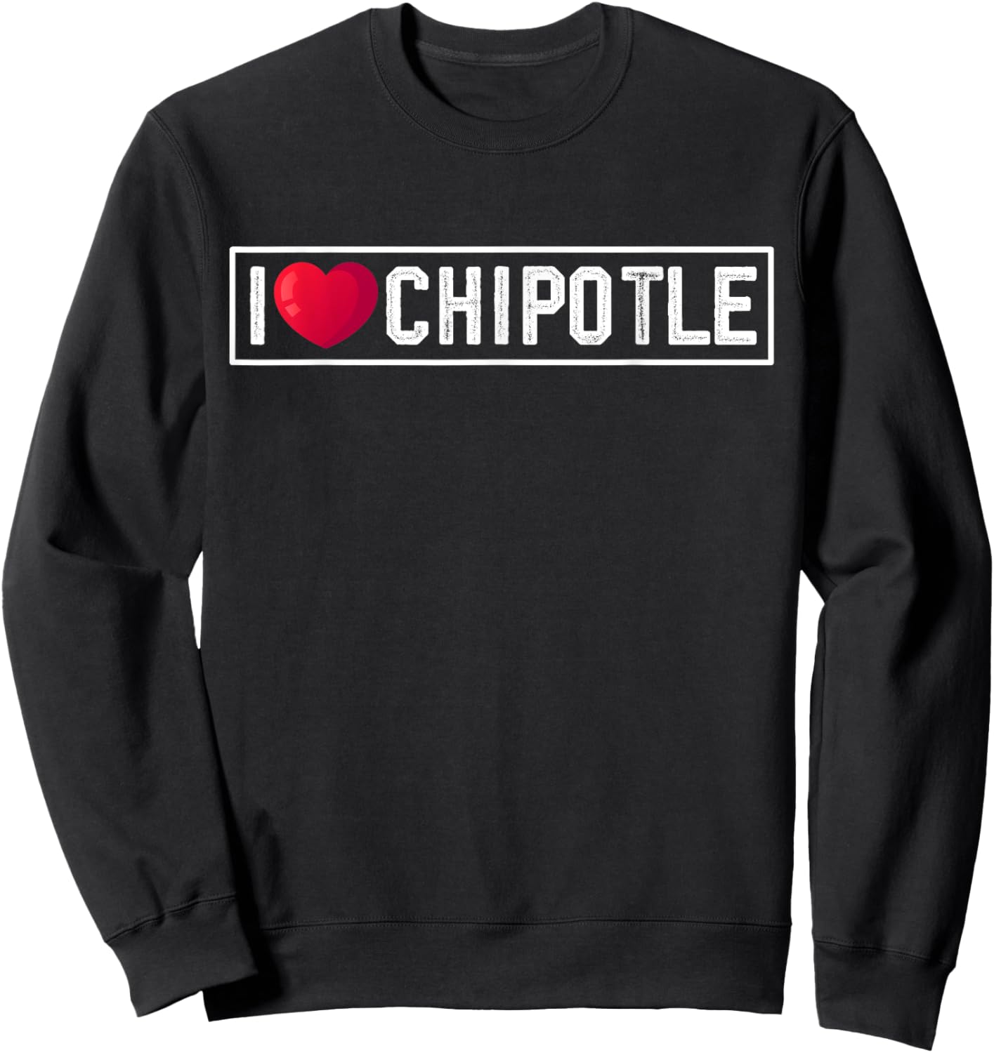 I Love Chipotle Spicy Mexican Food Chipotle Lover Sweatshirt - Sweatshirt | Black