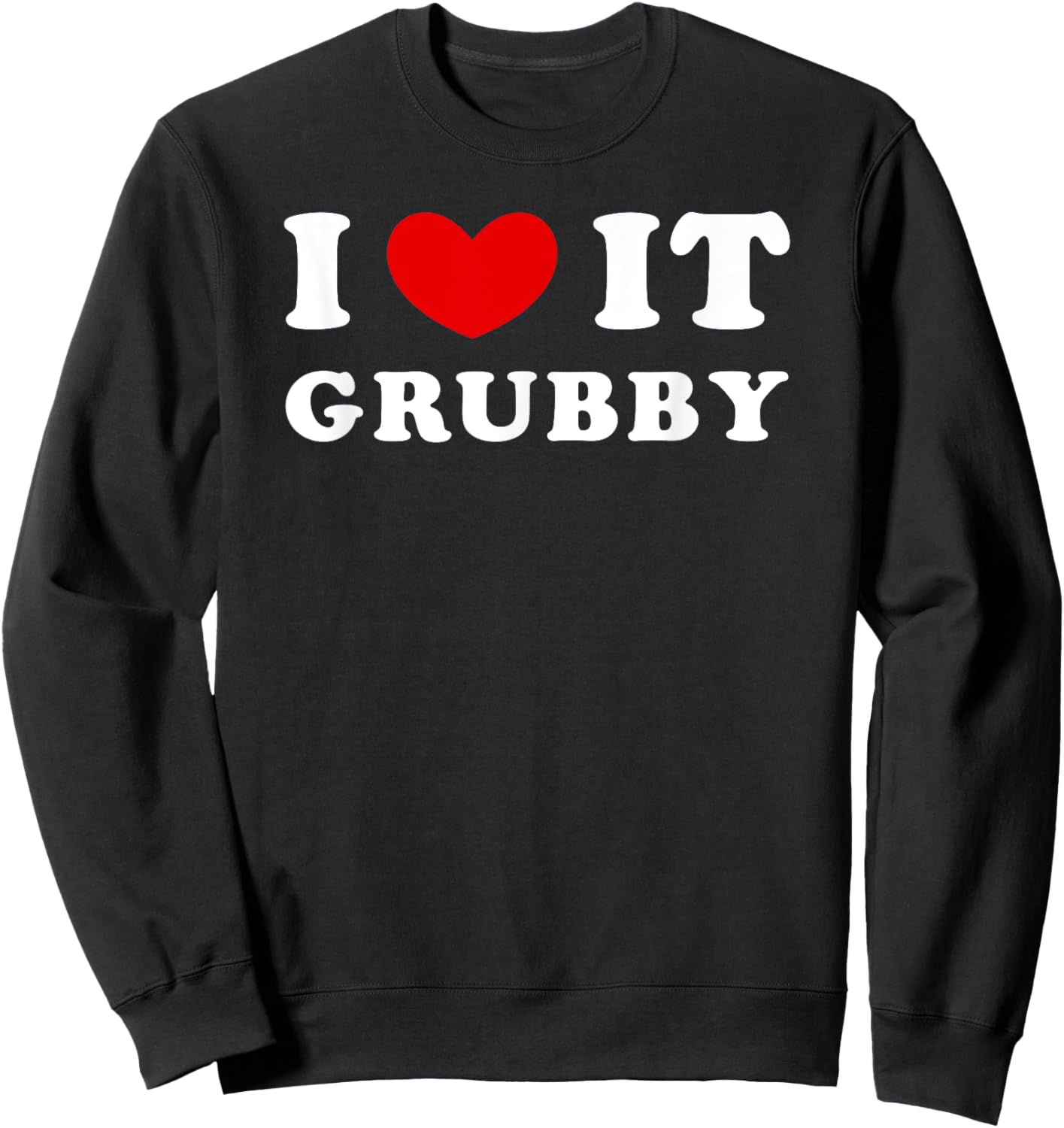I Love It Grubby, I Heart It Grubby Sweatshirt - Sweatshirt | Black