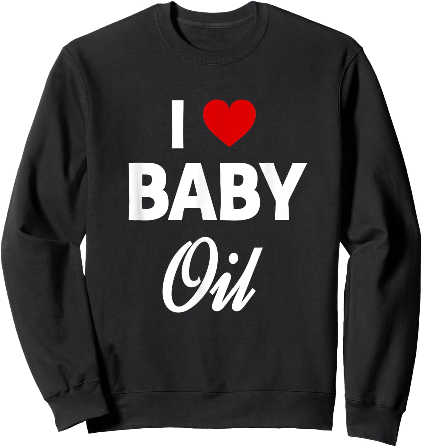 Funny Baby Oil Funny Sarcastic Dank Meme Sweatshirt - Sweatshirt | Black