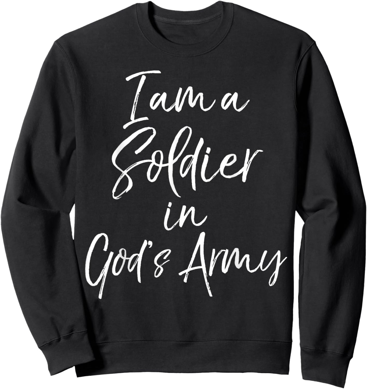 Christian Quote Bible Verse I Am a Soldier in God's Army Sweatshirt - Sweatshirt | Black