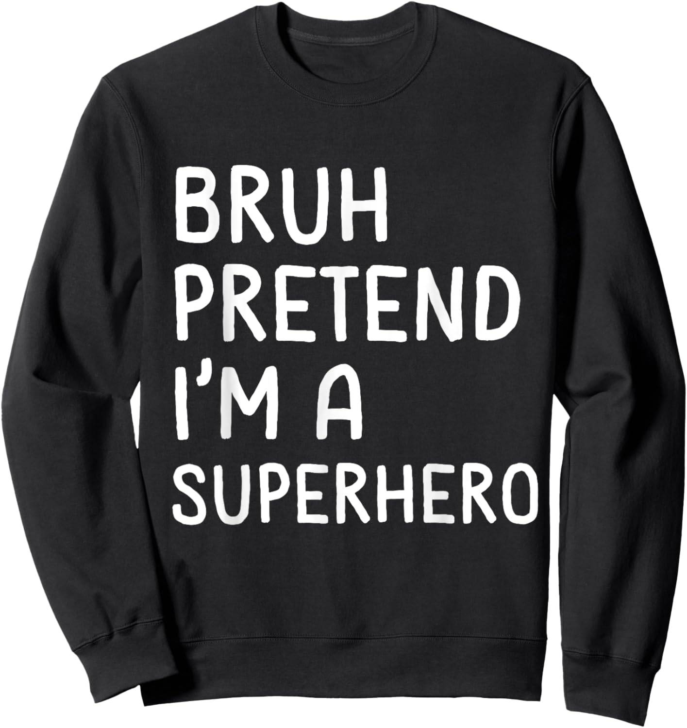 Bruh Pretend I'm a Superhero Funny Matching Halloween Sweatshirt - Sweatshirt | Black