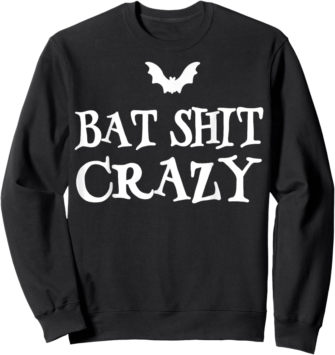 Bat Shit Crazy Funny Gifts Women Sweatshirt - Sweatshirt | Black