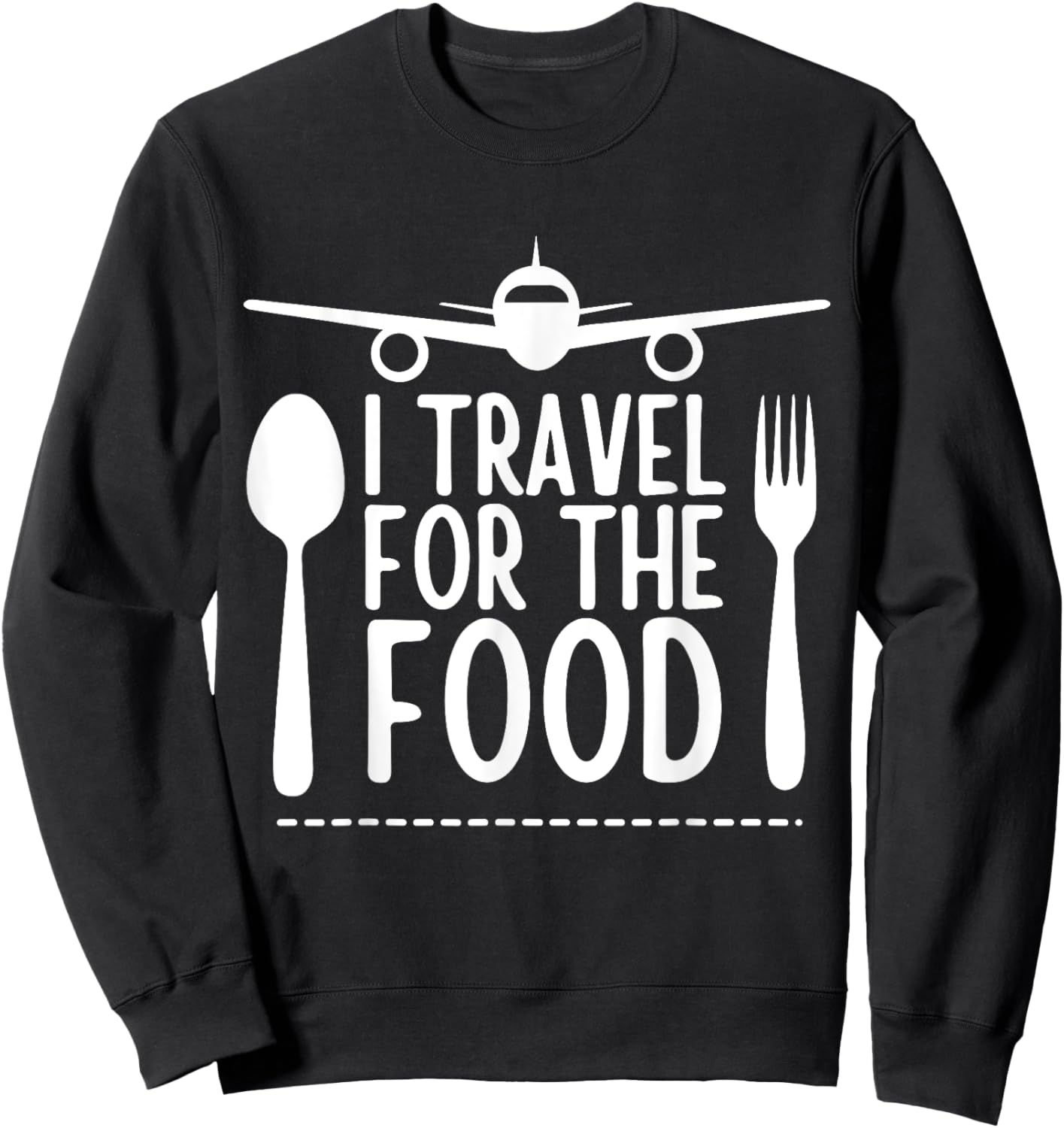 funny Travel Food Lover design I Travel For The Food Sweatshirt - Sweatshirt | Black