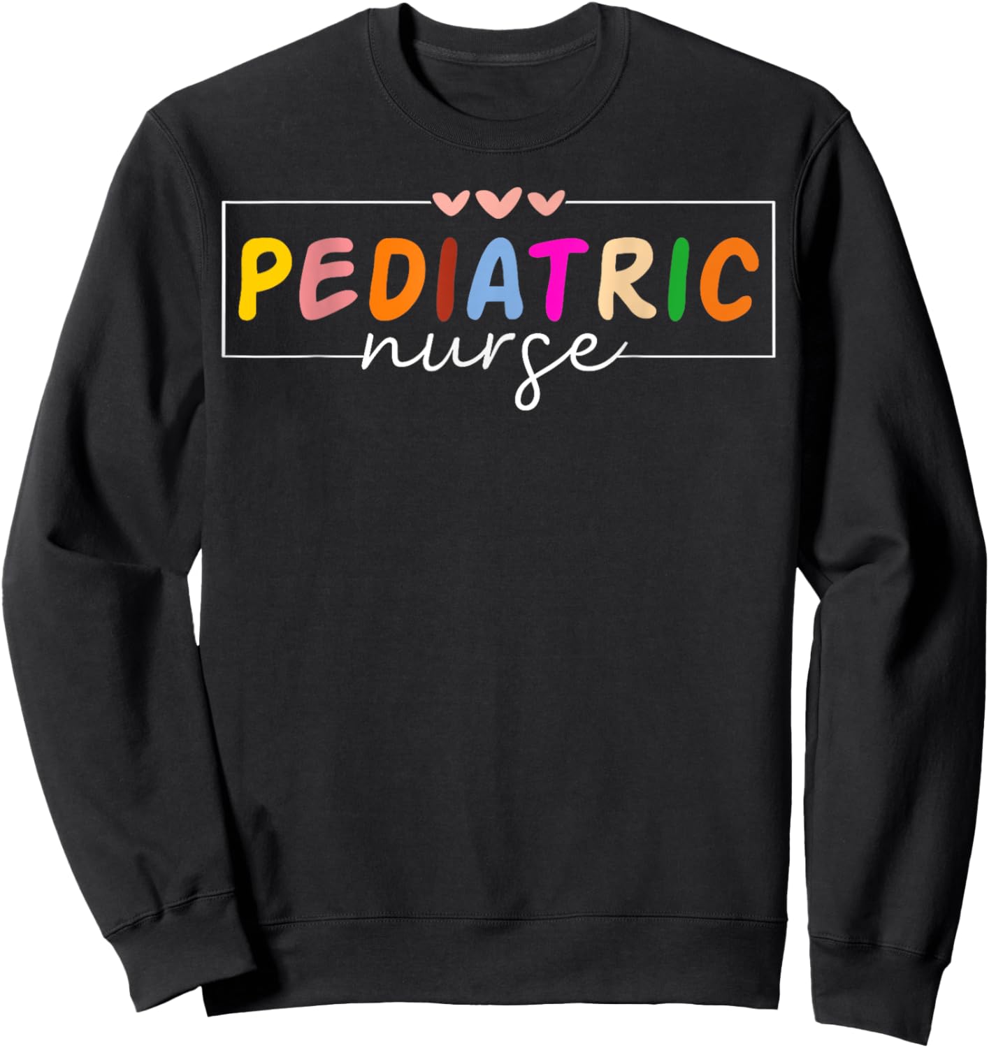 Cute Pediatric Nurse Practitioner Funny Pediatric Nursing Sweatshirt - Sweatshirt | Black