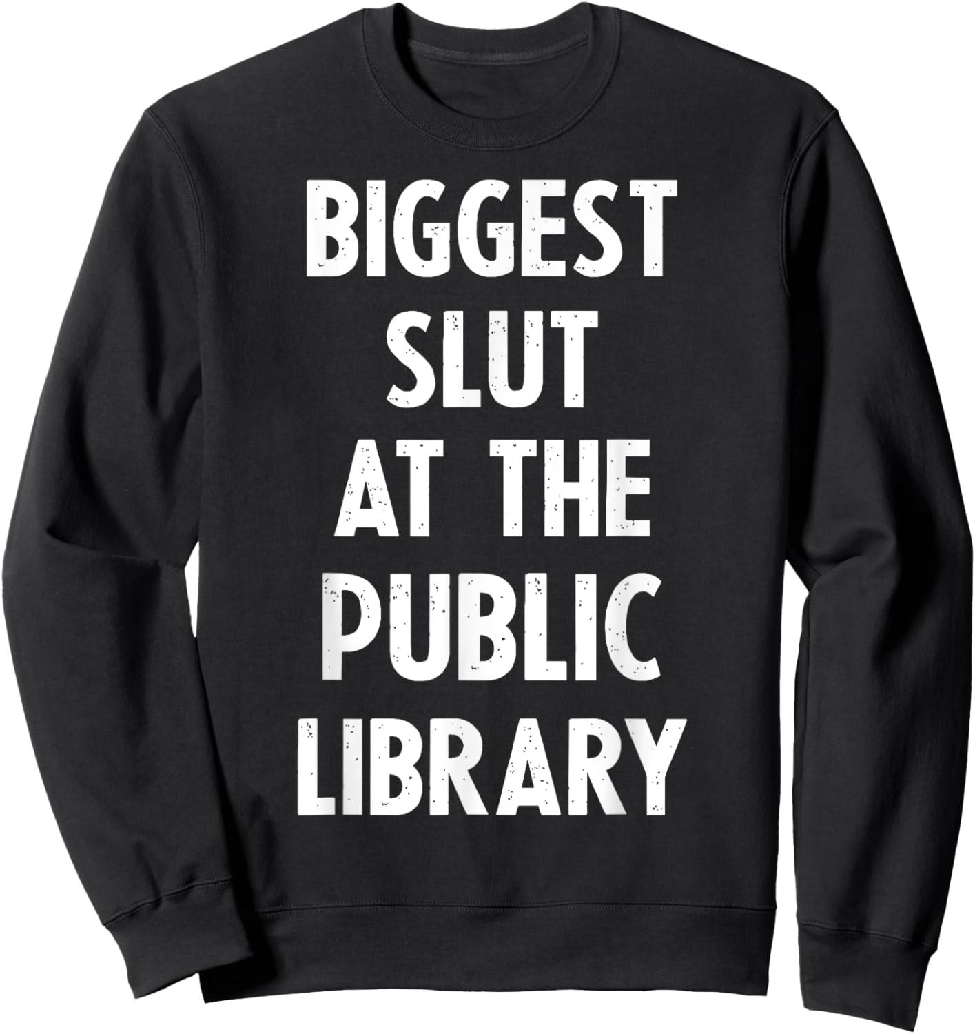 Biggest Slut At The Public Library Funny Sweatshirt - Sweatshirt | Black