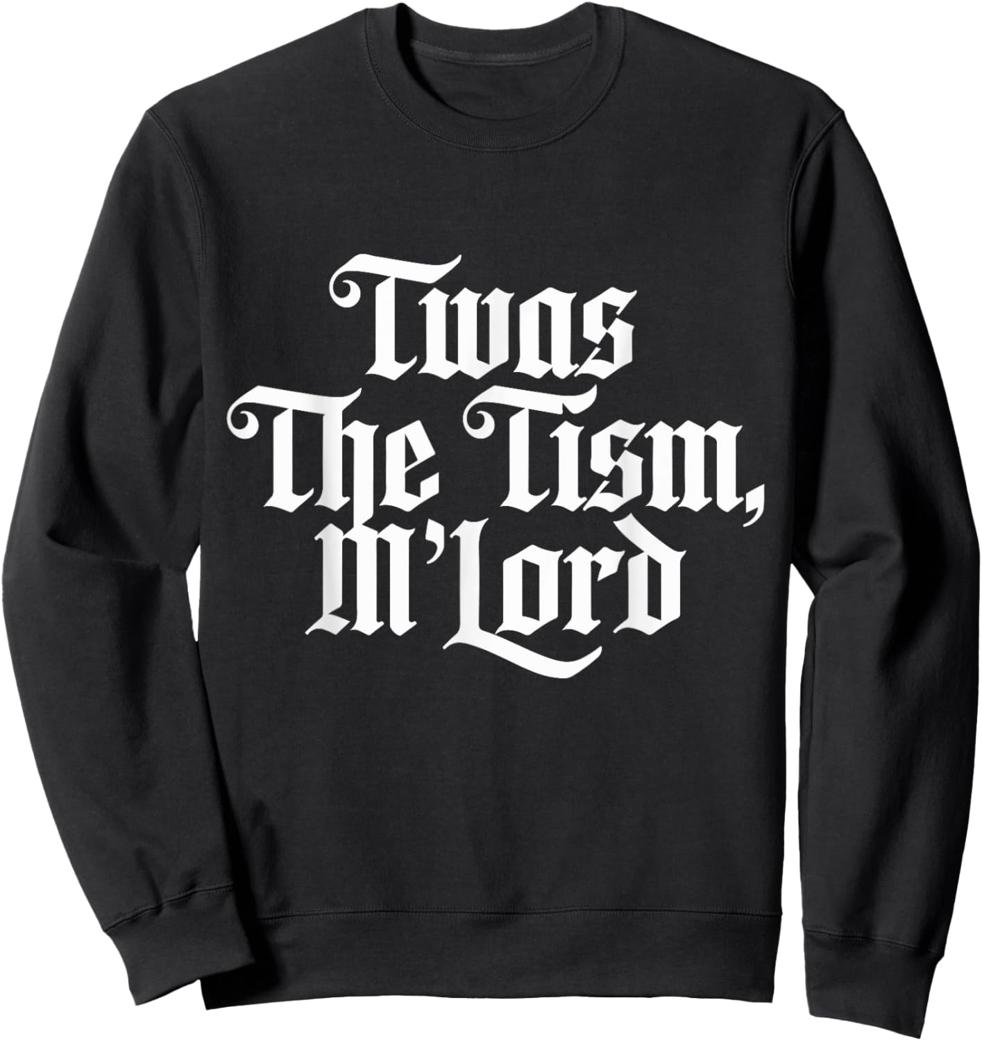 Twas the 'tism M'lord Sweatshirt - Sweatshirt | Black