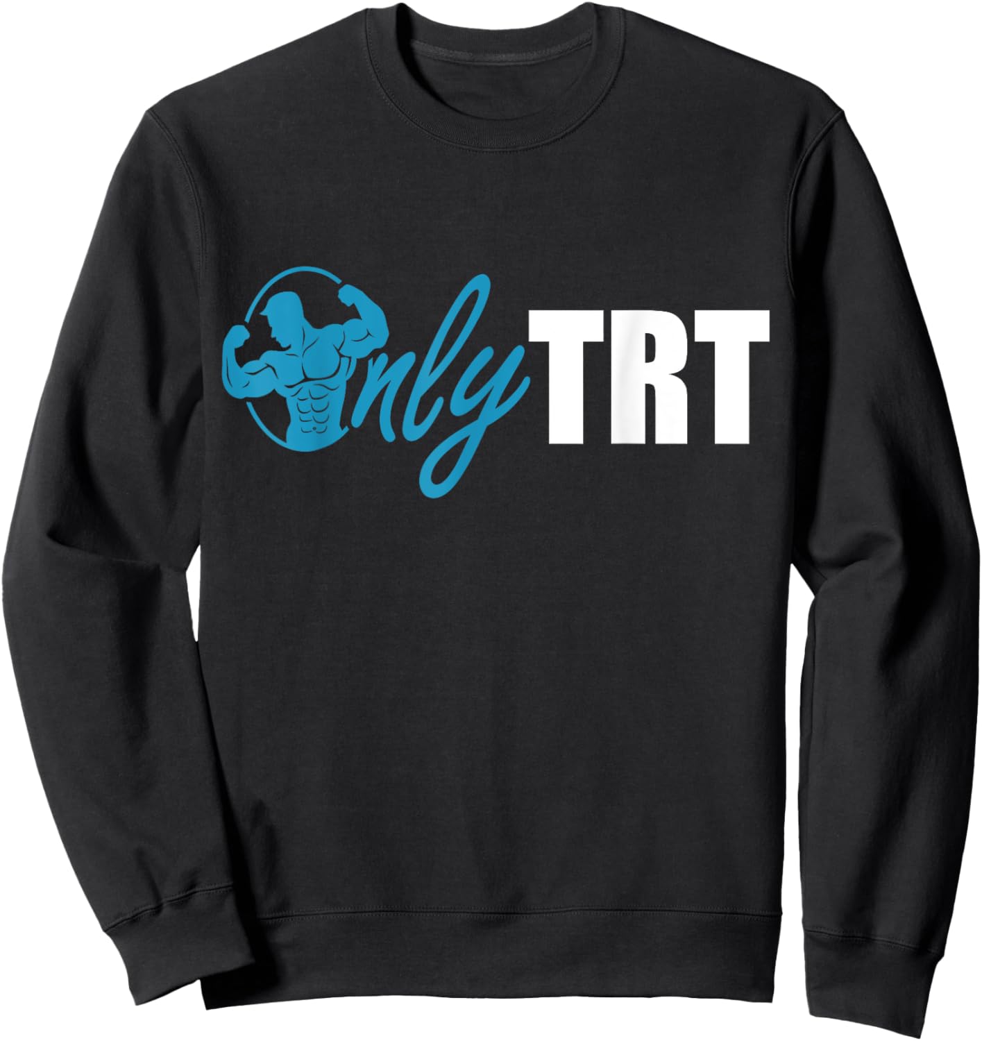 Only TRT, Funny Testosterone or Test Replacement Therapy Gym Sweatshirt - Sweatshirt | Black