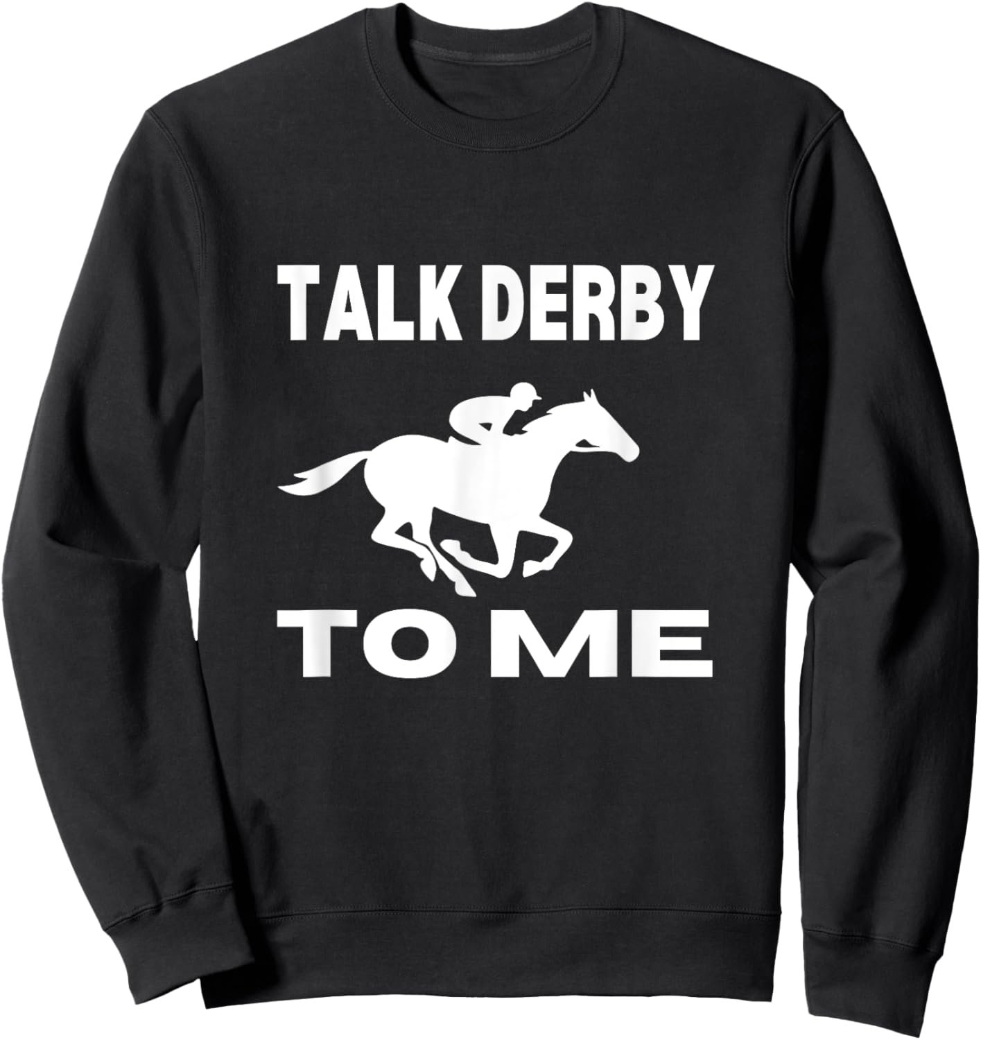 Talk Derby To Me Funny Horse Racing Derby Day Sweatshirt - Sweatshirt | Black
