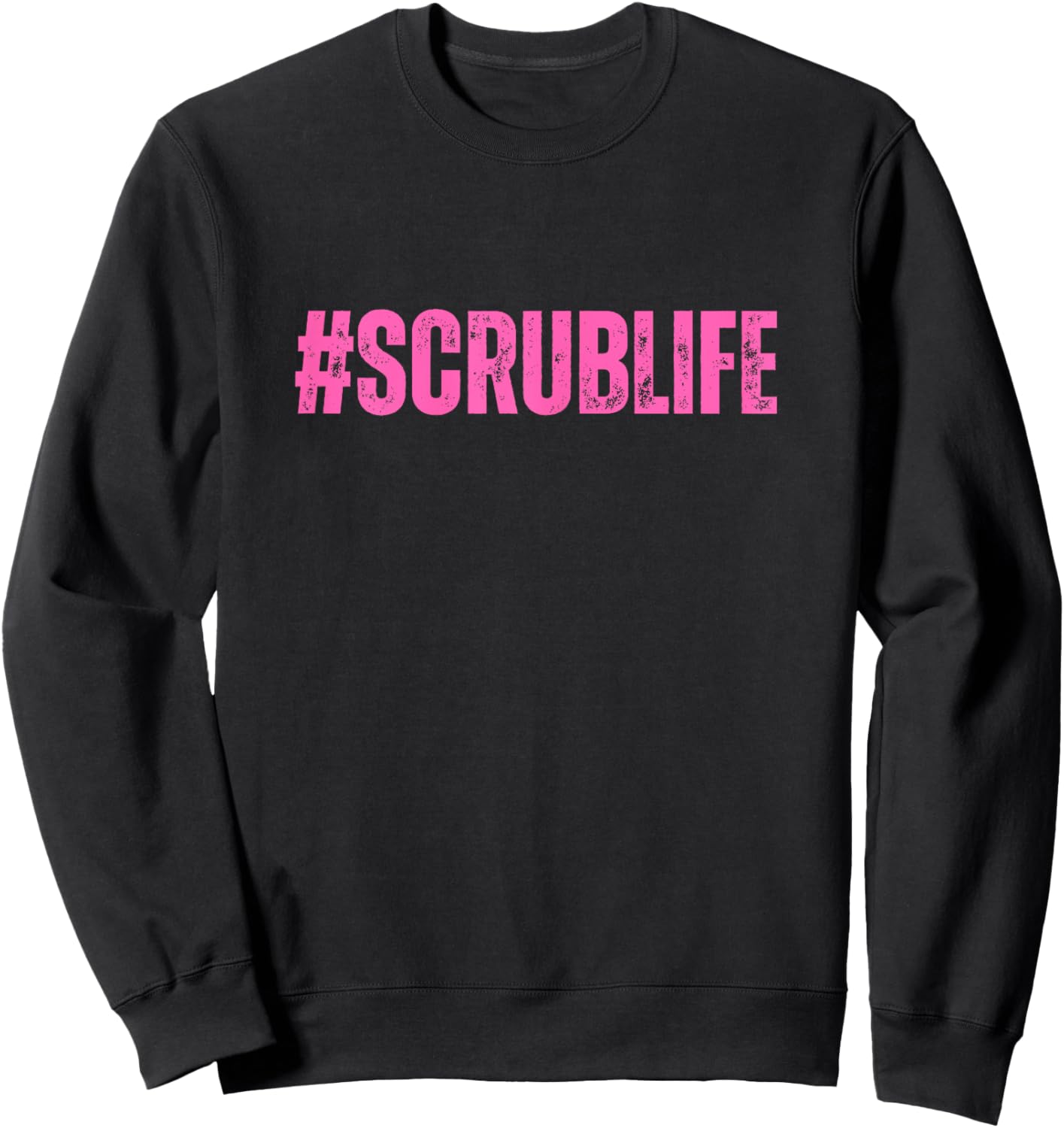 #Scrublife Scrub Life Nurse Funny Cute RN CNA Sweatshirt - Sweatshirt | Black