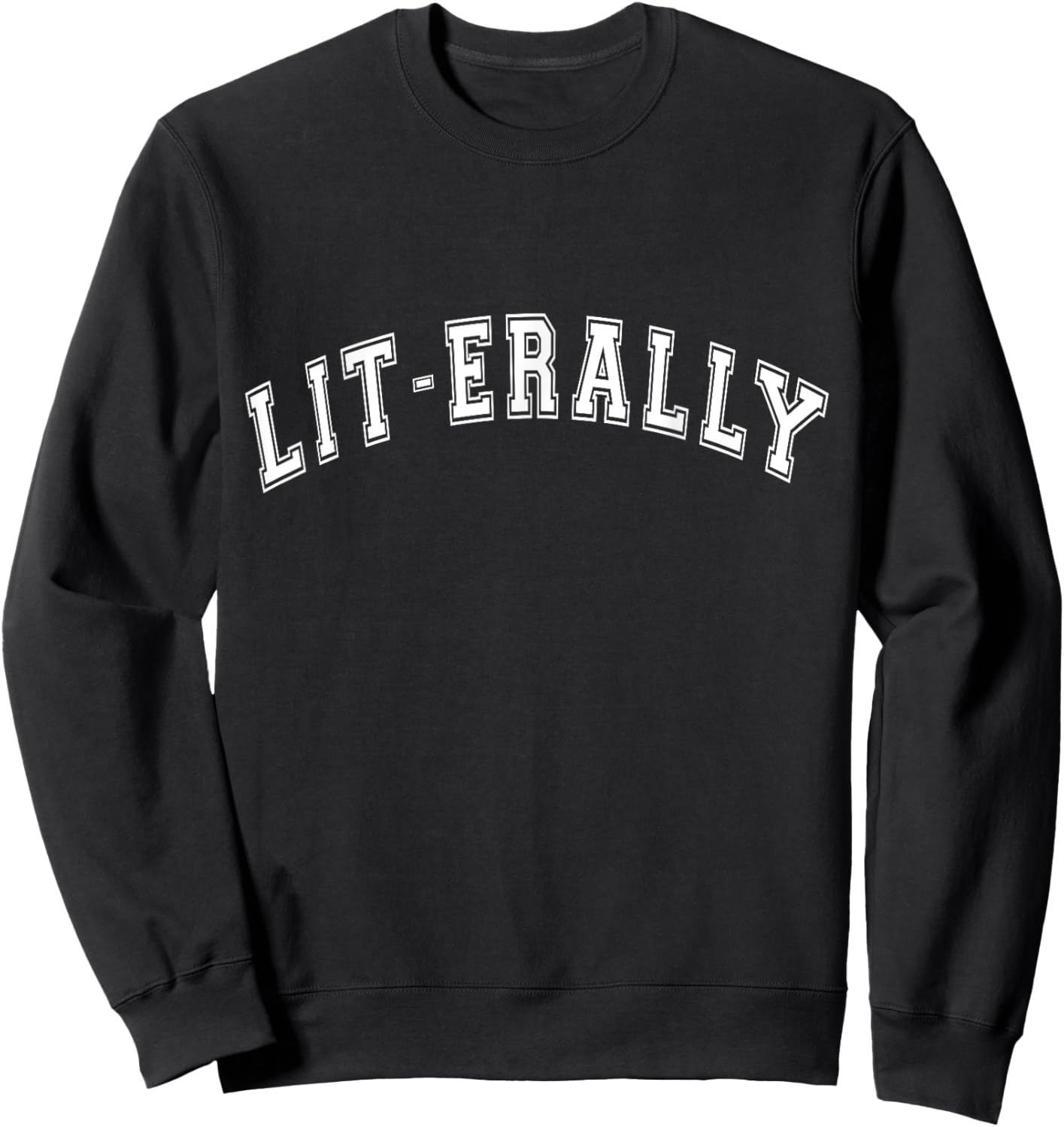 Literally Can't Even Just Popular Overused Phrase Funny Sweatshirt - Sweatshirt | Black