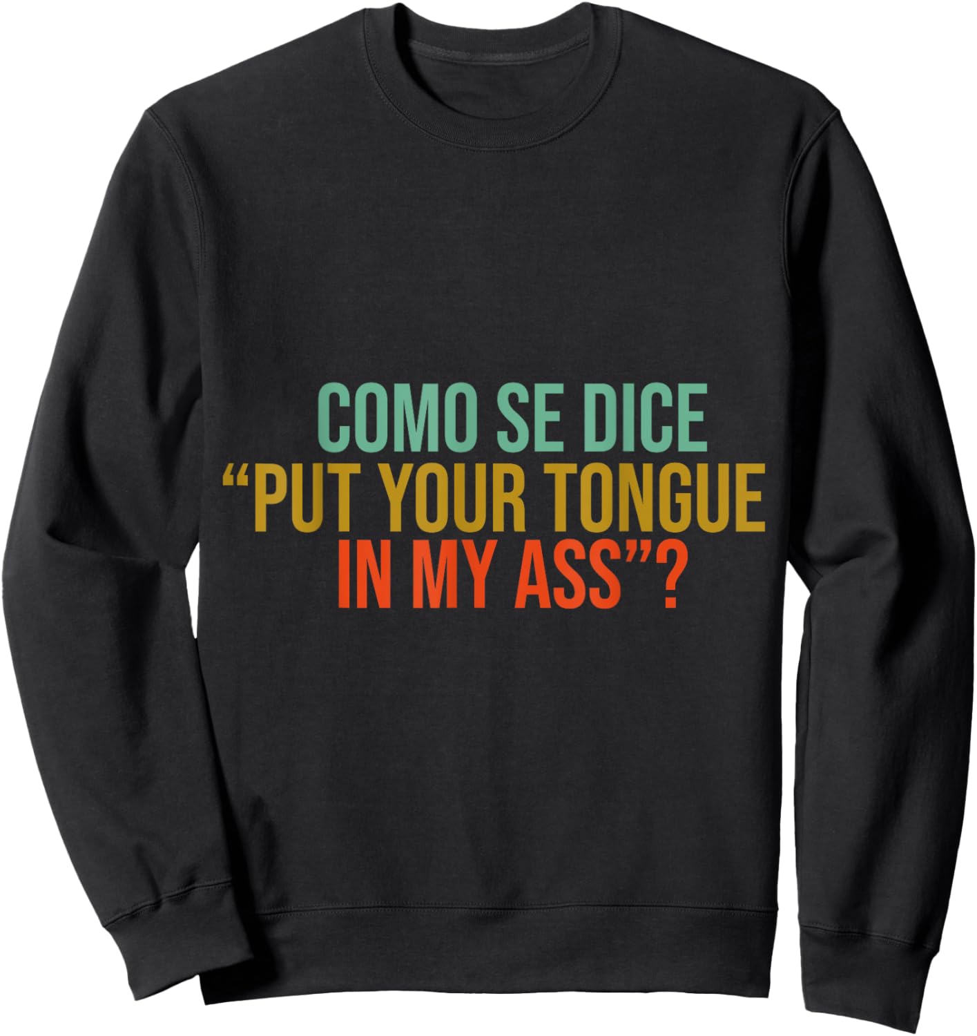 Como Se Dice Put Your Tongue In My Ass Funny mems jock Sweatshirt - Sweatshirt | Black