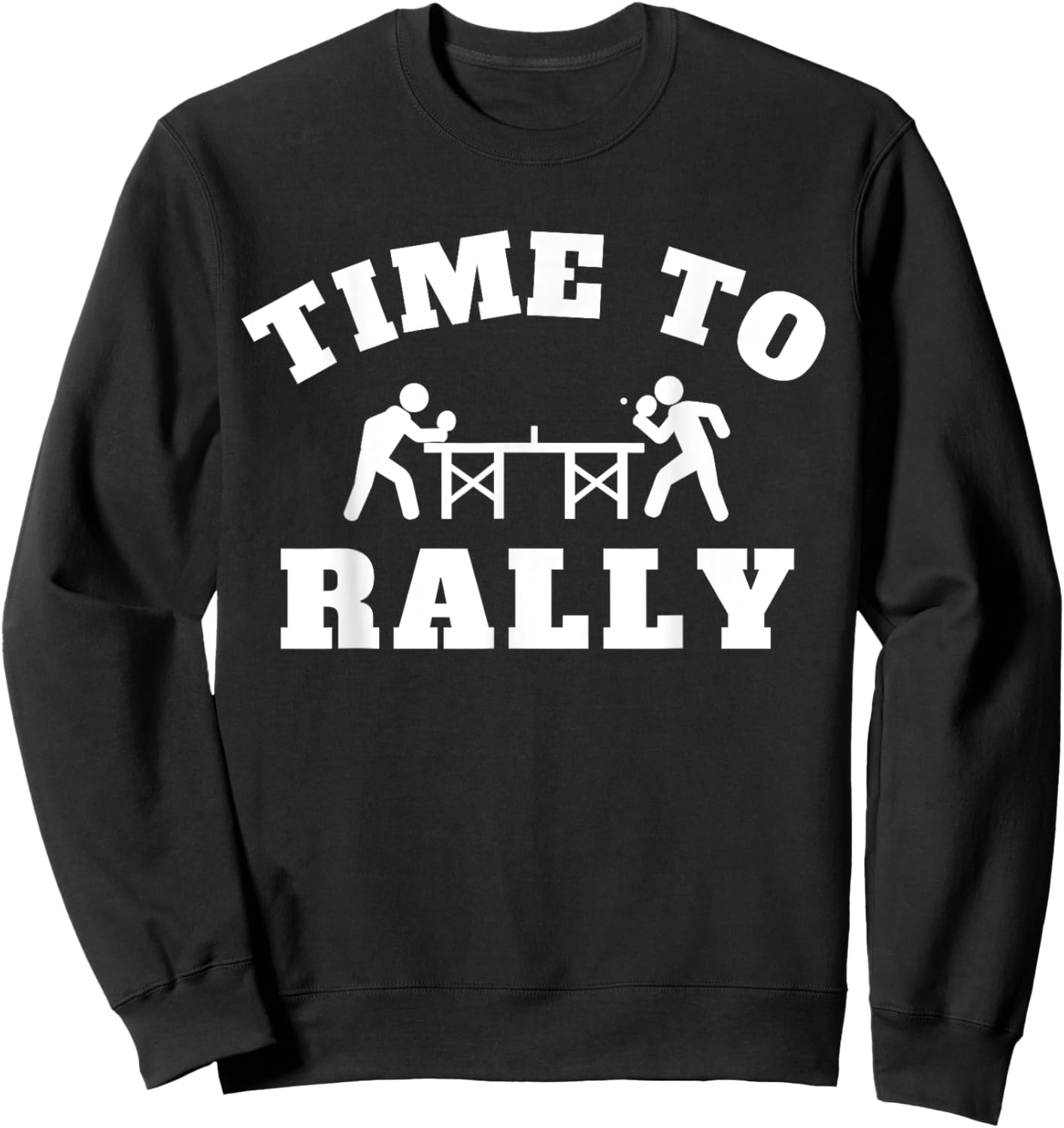 Funny Ping Pong It's Time to Rally for Table Tennis Players Sweatshirt - Sweatshirt | Black
