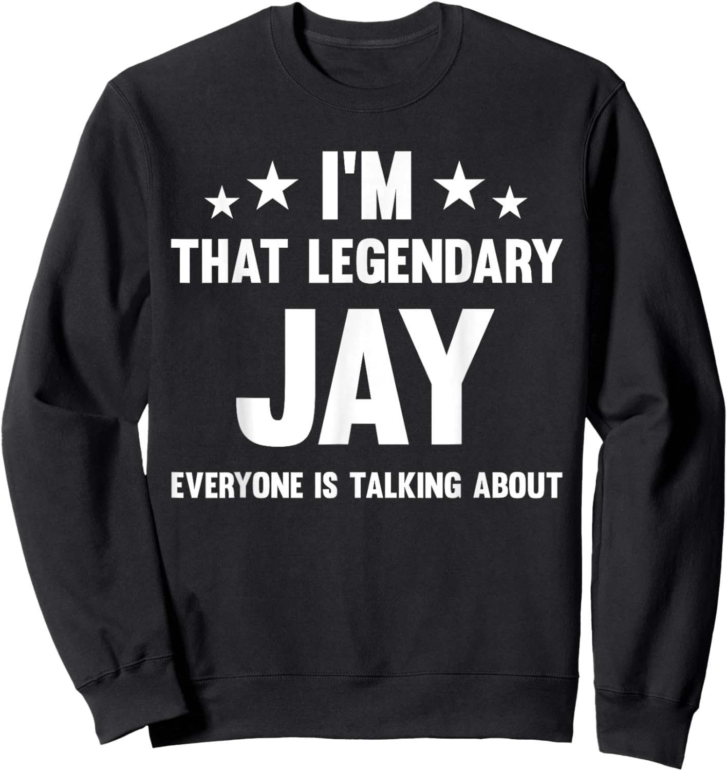Jay Personal First Name I'm That Legendary Jay Funny Jay Sweatshirt - Sweatshirt | Black